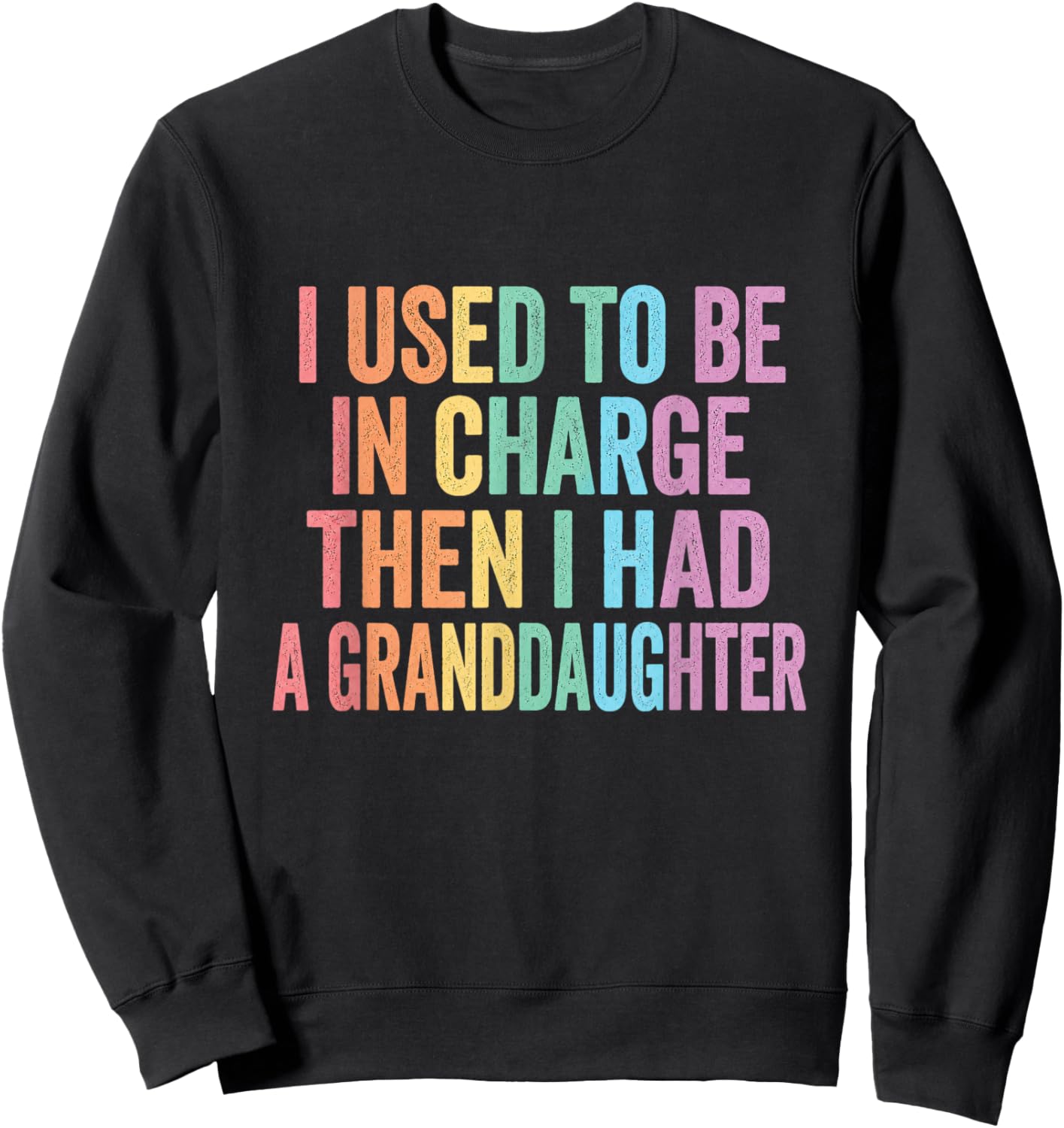 I Used to Be in Charge Then I Had A Granddaughter (On Back) Sweatshirt - Sweatshirt | Black