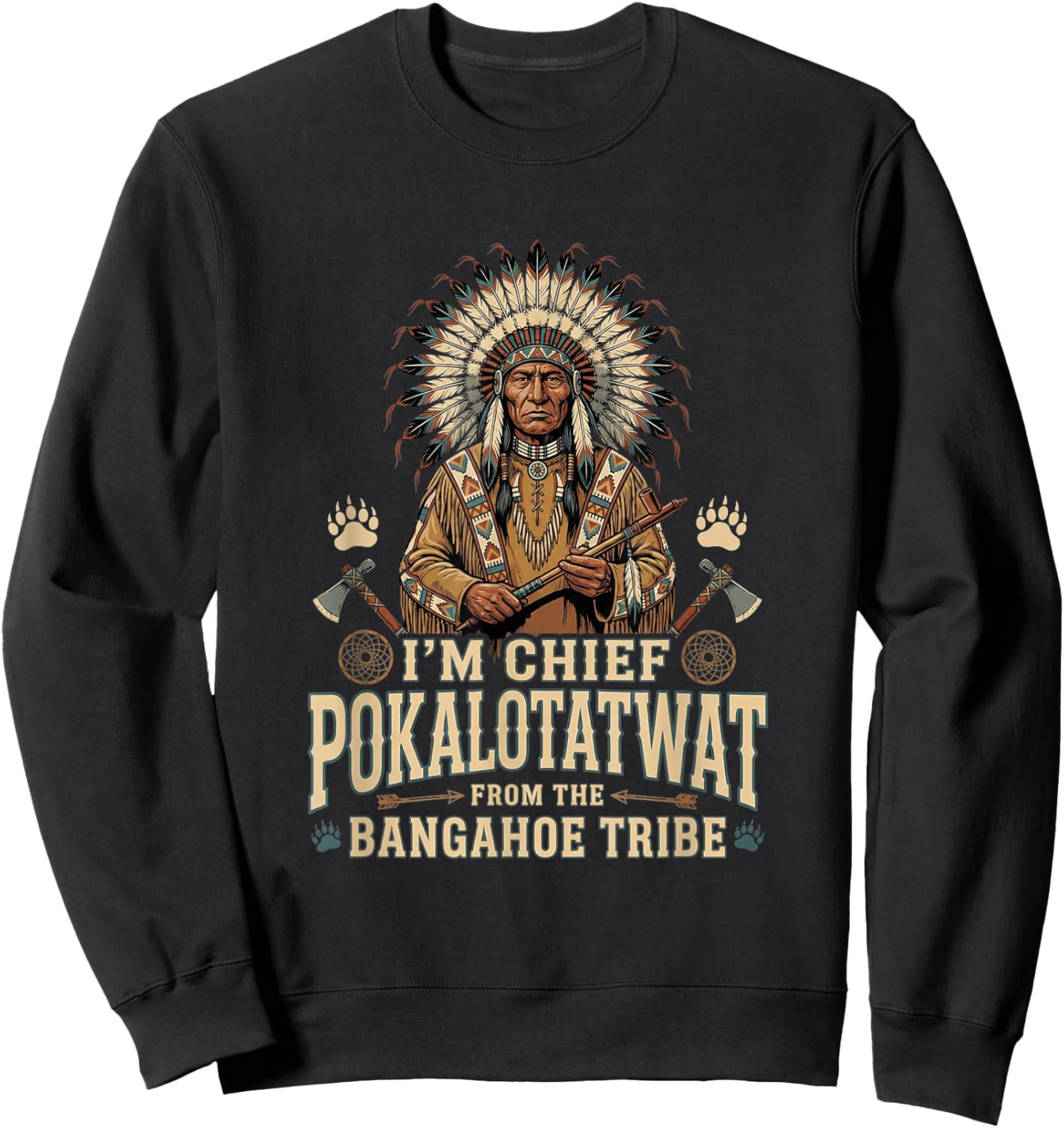 I'm Chief Pokalotatwat from The Tribe Funny Indigenous Sweatshirt - Sweatshirt | Black