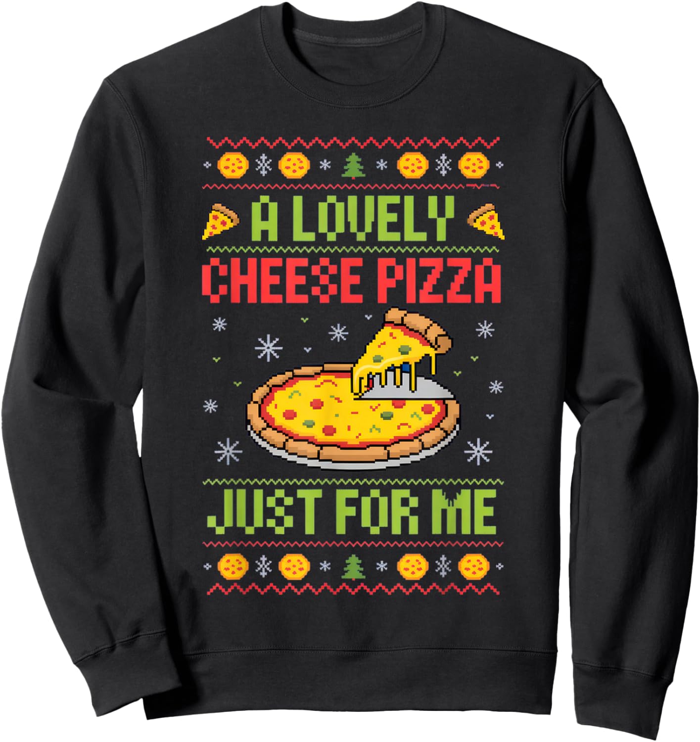 A Lovely Cheese Pizza Just for Me Foodie Holiday Fun Sweatshirt - Sweatshirt | Black
