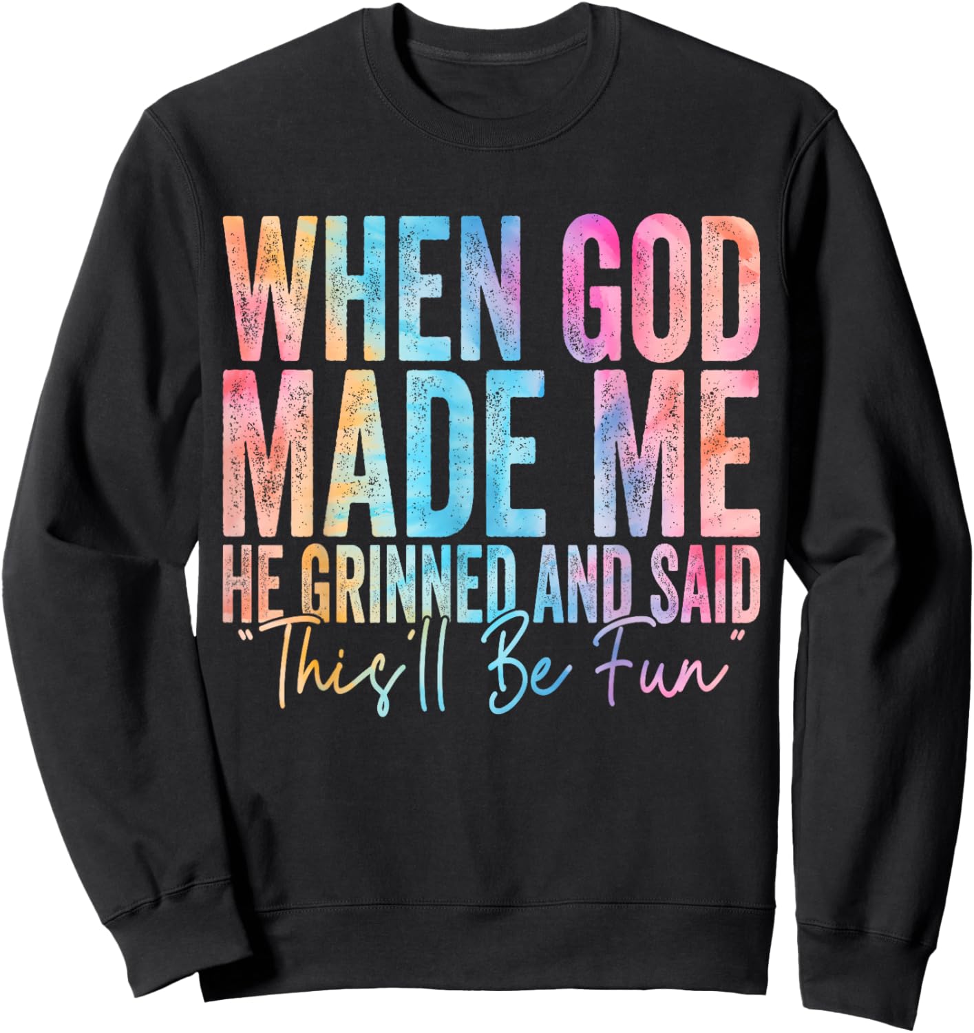 When God Made Me He Grinned and Said Funny Sarcastic Saying Sweatshirt - Sweatshirt | Black