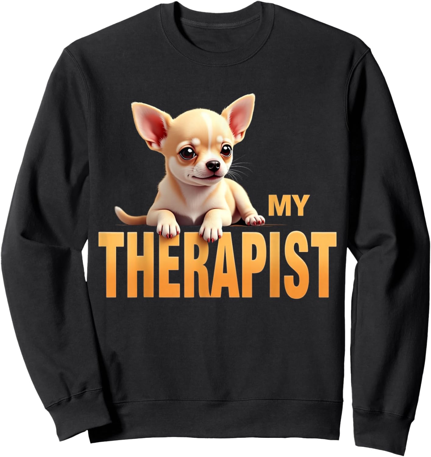 Funny Chi Chichi Puppy My Therapist Chihuahua Dog Sweatshirt - Sweatshirt | Black