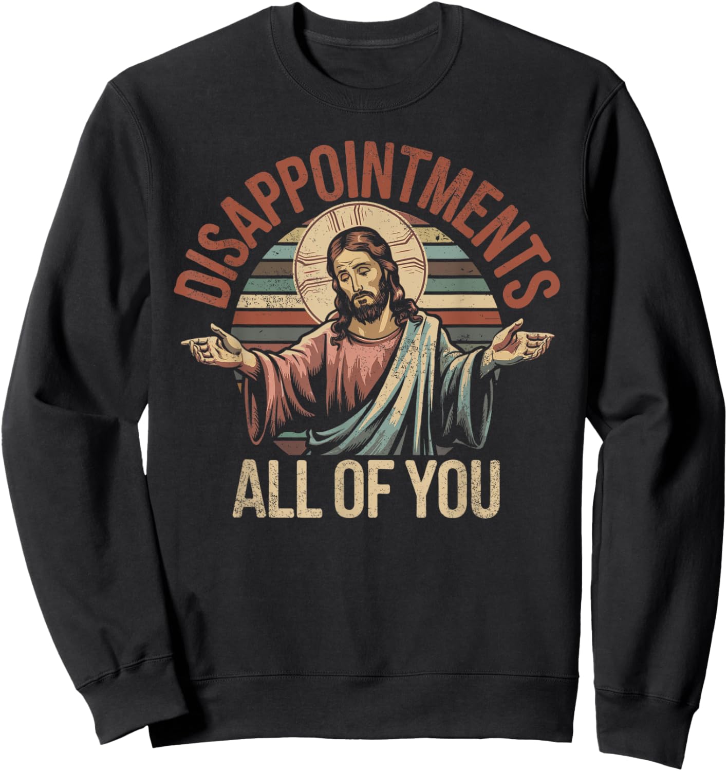 Disappointments Sarcastic All Of You Christian Jesus Sweatshirt - Sweatshirt | Black