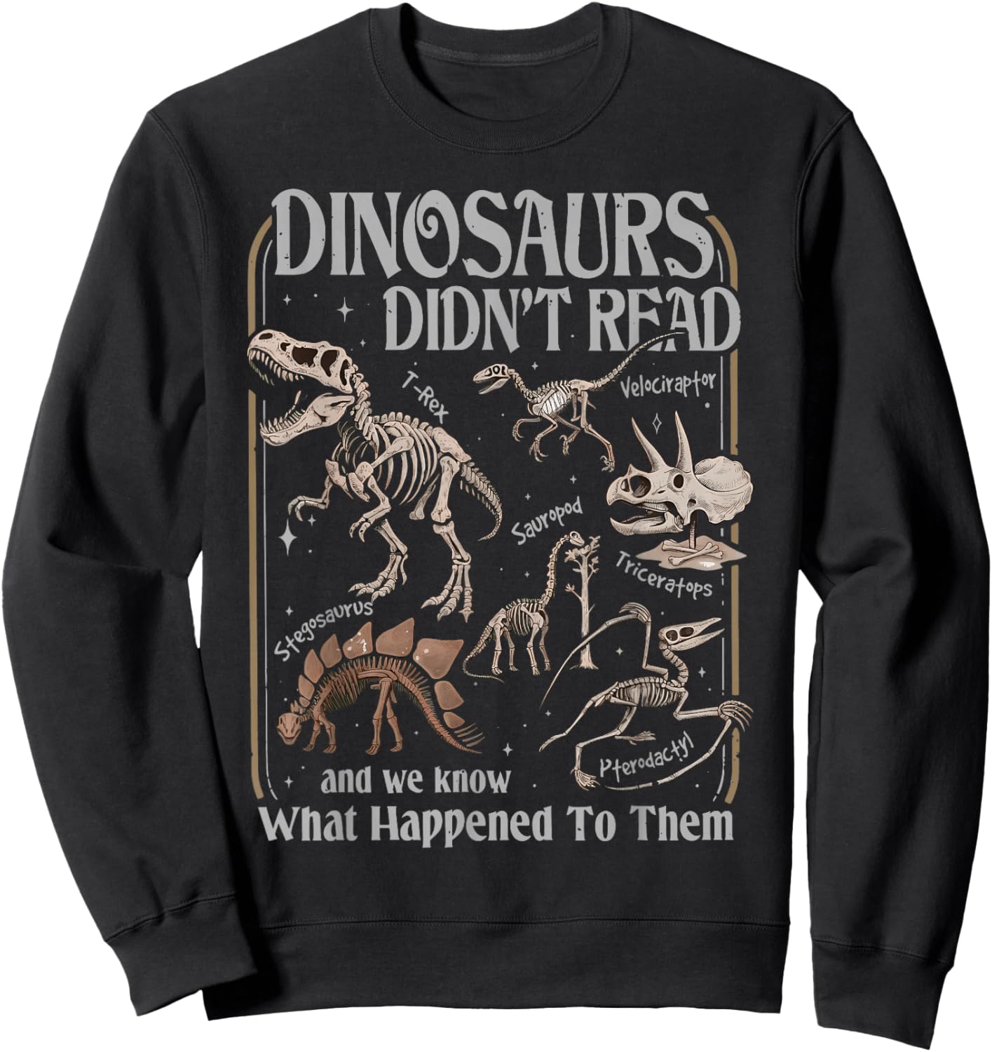 Dinosaurs Did Not Read and We Know What Happened Sweatshirt - Sweatshirt | Black