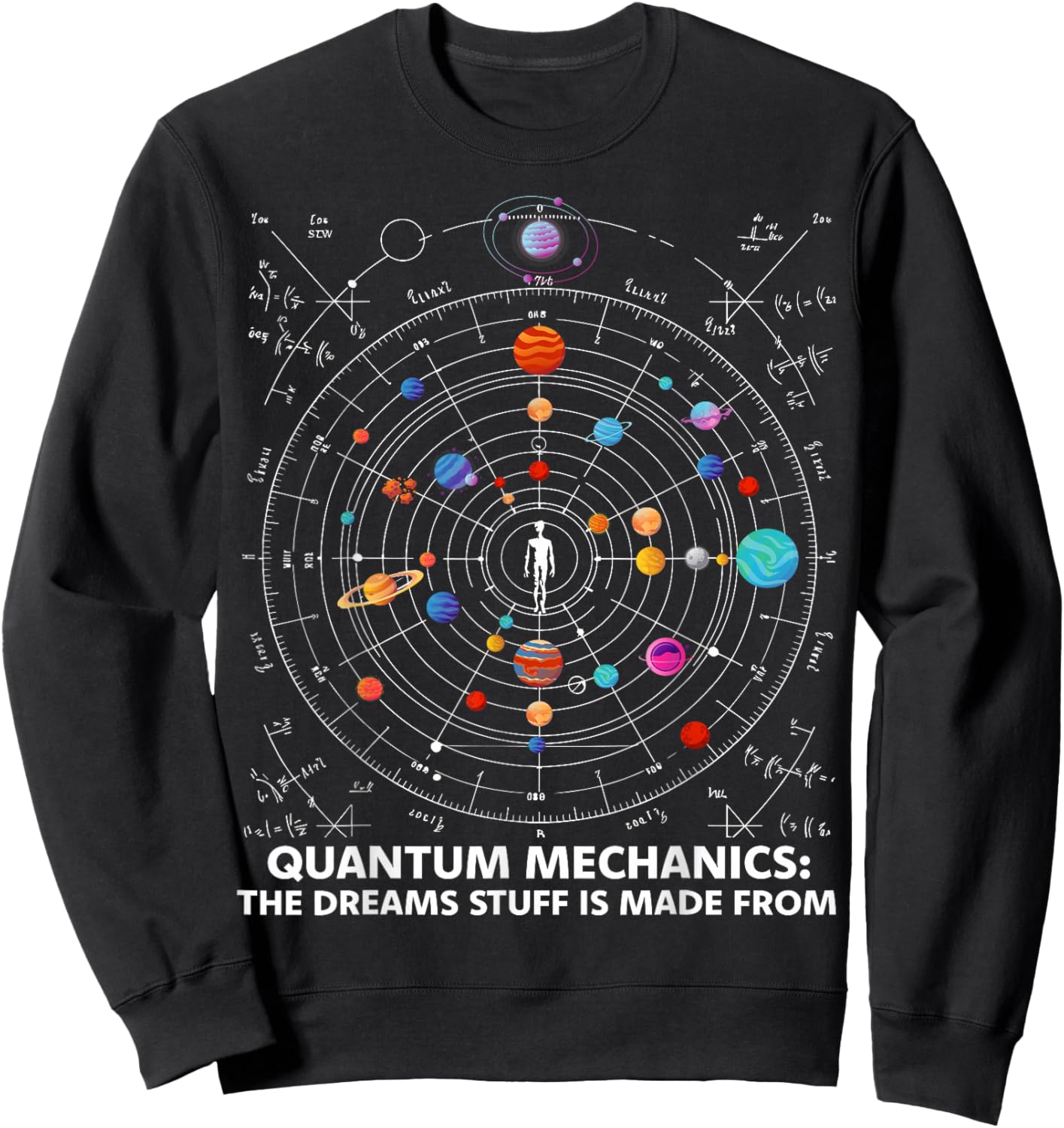 Quantum Mechanics The Dreams Stuff Is Made From Science STEM Sweatshirt - Sweatshirt | Black