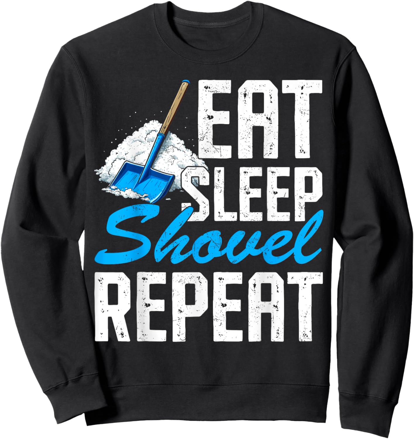Eat Sleep Shovel Snow Repeat Funny Snow Clearing Shoveling Sweatshirt - Sweatshirt | Black