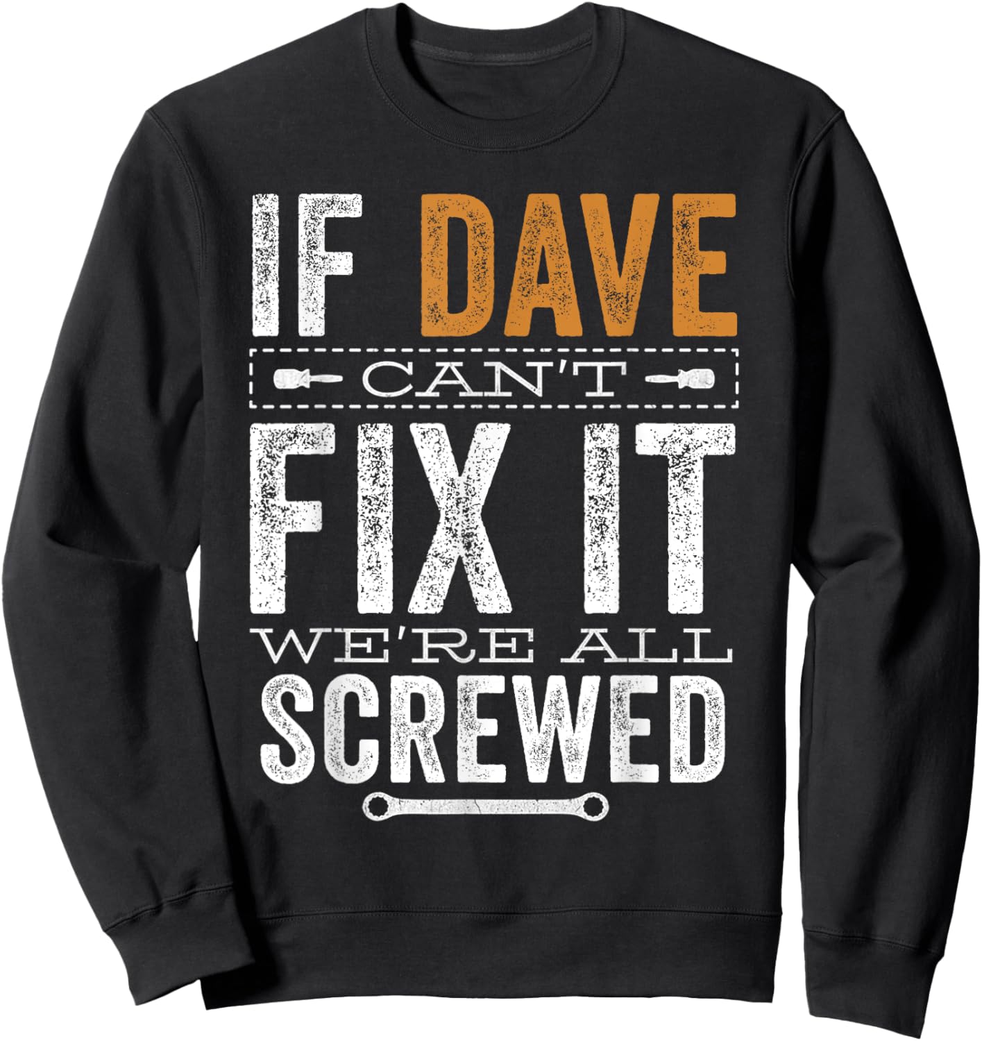 If Dave Can't Fix It We're All Screwed Funny Dave Name Sweatshirt - Sweatshirt | Black