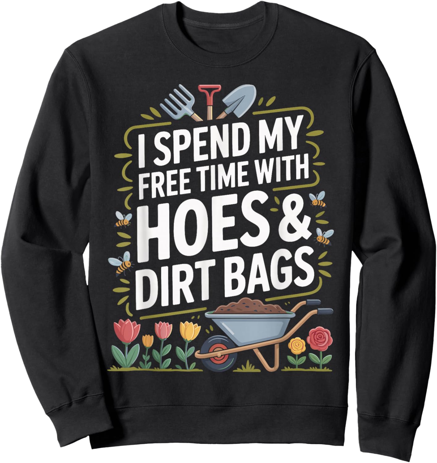 I Spend My Free Time with Hoes and Dirt Bags Sweatshirt - Sweatshirt | Black