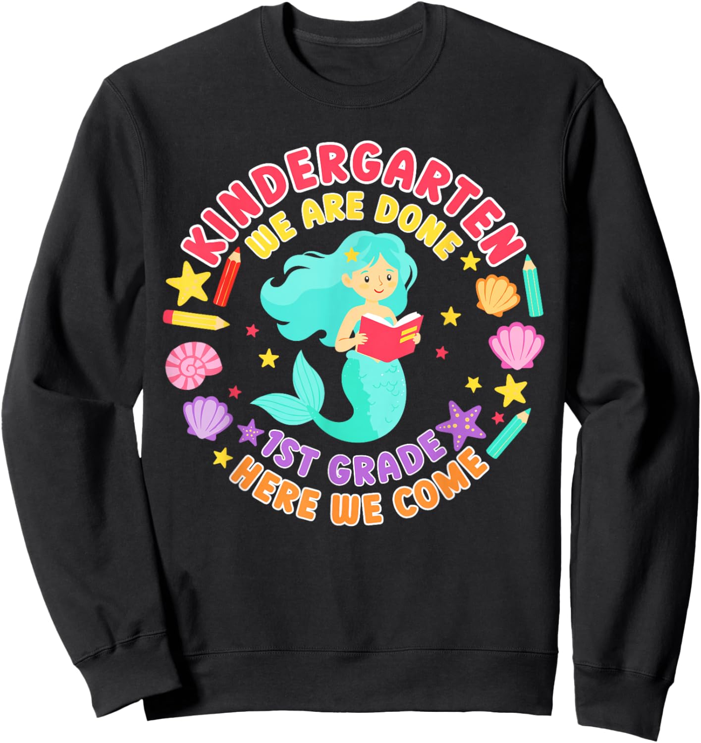 Kindergarten we are Done First Grade Here we Come Mermaid Sweatshirt - Sweatshirt | Black
