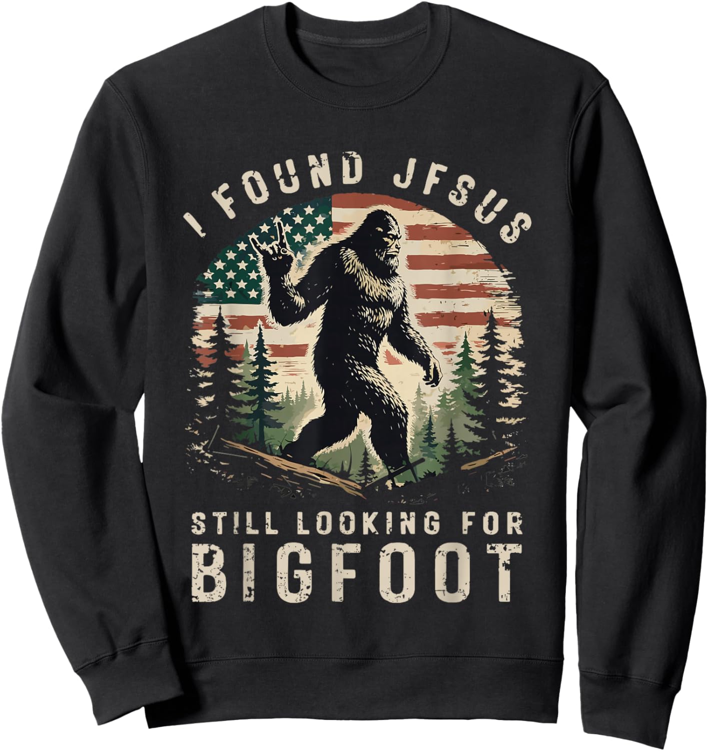 Retro I Found Jesus Still Looking for Bigfoot American Flag Sweatshirt - Sweatshirt | Black