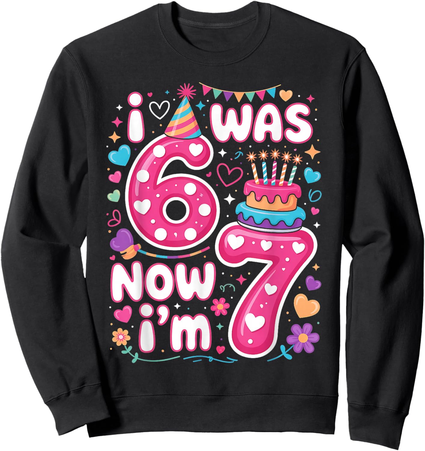 7th Birthday Girl I was 6 Now I'm 7 Years Old Girls Birthday Sweatshirt - Sweatshirt | Black