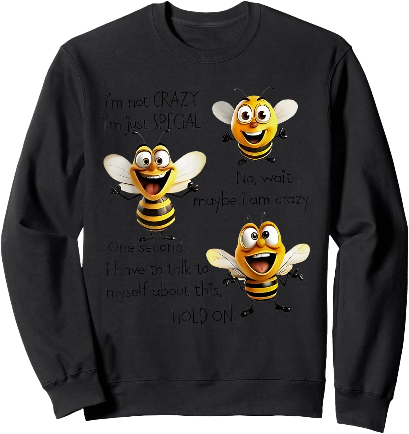 Bees I’m Not Crazy I’m Just Special No Wait Maybe I Am Crazy Sweatshirt - Sweatshirt | Black