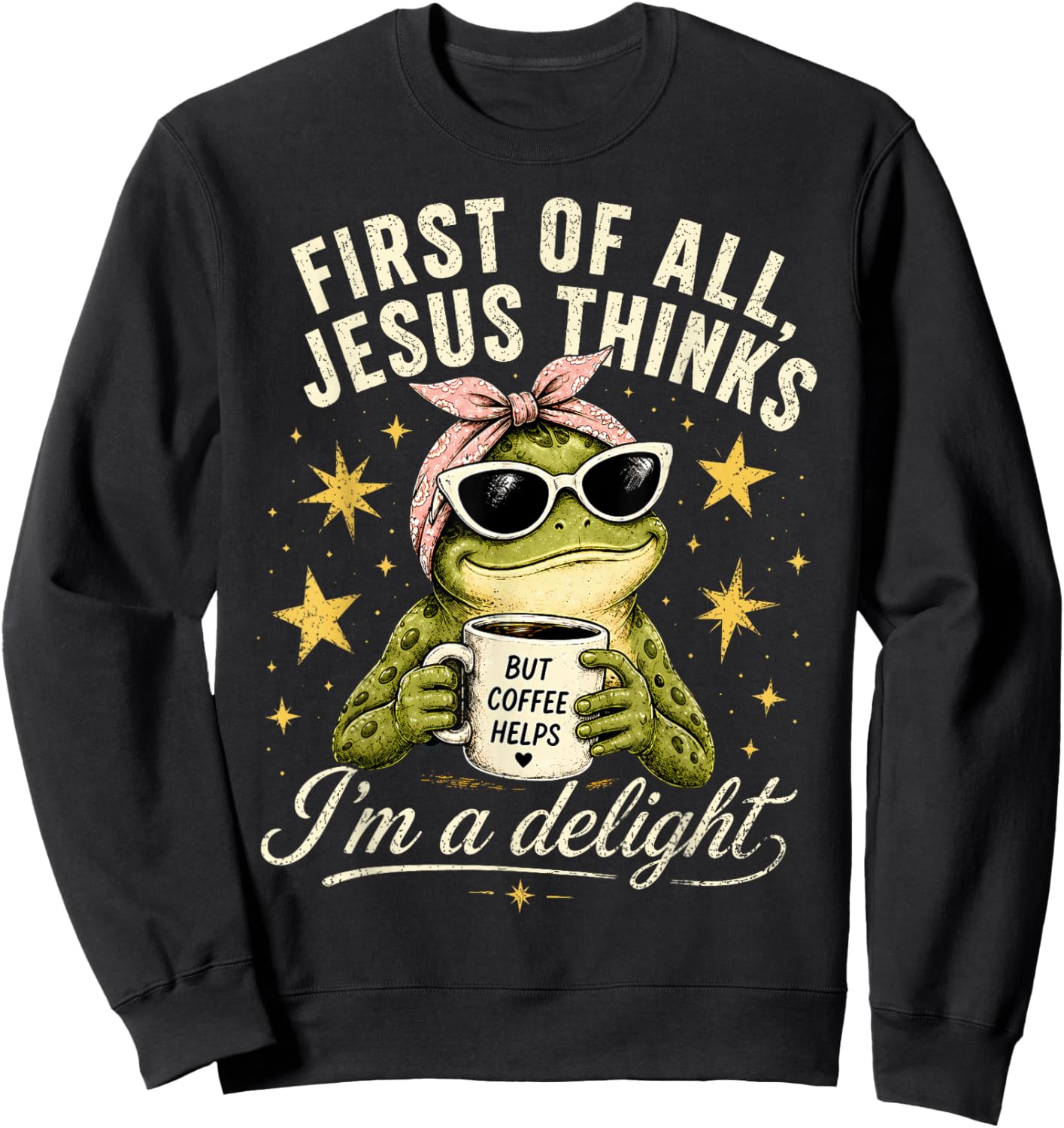 Funny Christian Frog First of All Jesus Thinks I'm A Delight Sweatshirt - Sweatshirt | Black