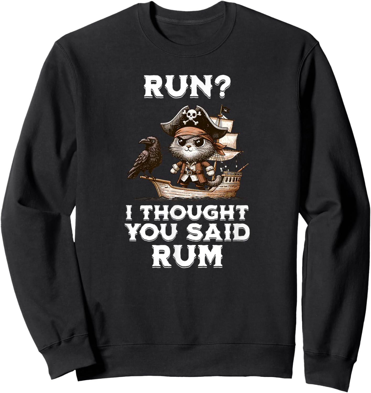 Run I Thought You Said Rum T Shirt Funny Pirate Running Gift Sweatshirt - Sweatshirt | Black