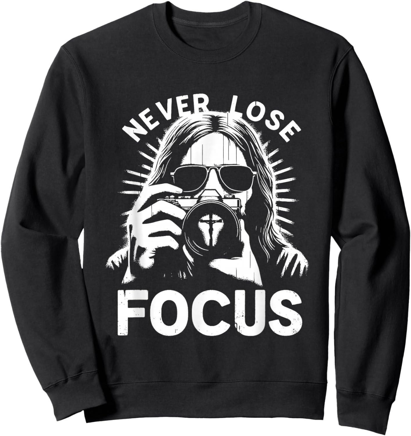 Never Lose Focus - Funny Jesus Christian Photography Lover Sweatshirt - Sweatshirt | Black