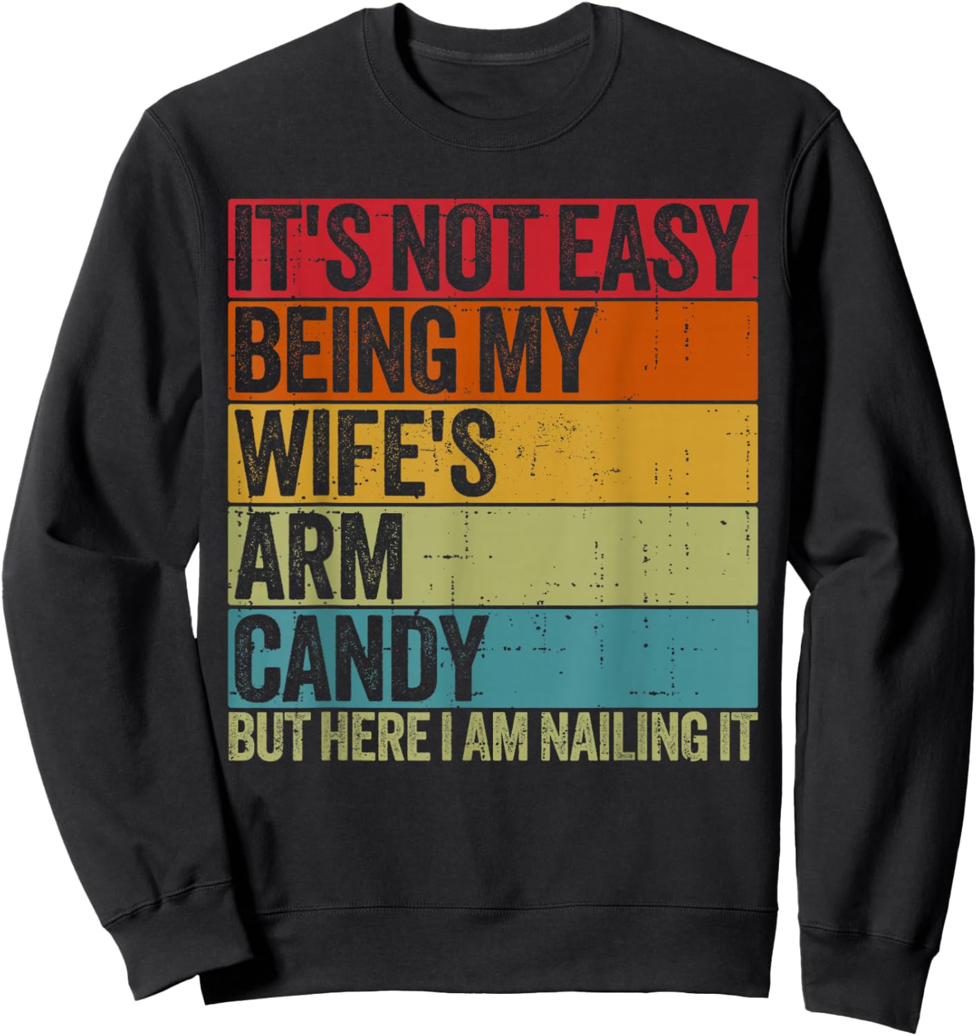 It's Not Easy Being My Wife's Arm Candy Retro Funny Husband Sweatshirt - Sweatshirt | Black