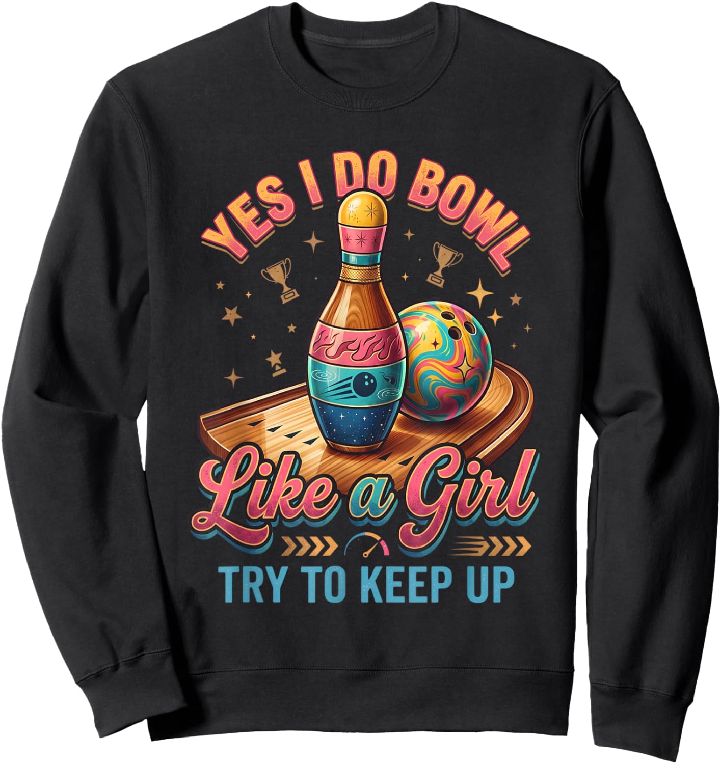 Yes I Bowl Like A Girl Keep Up Funny Ten Pin Bowling Sweatshirt - Sweatshirt | Black