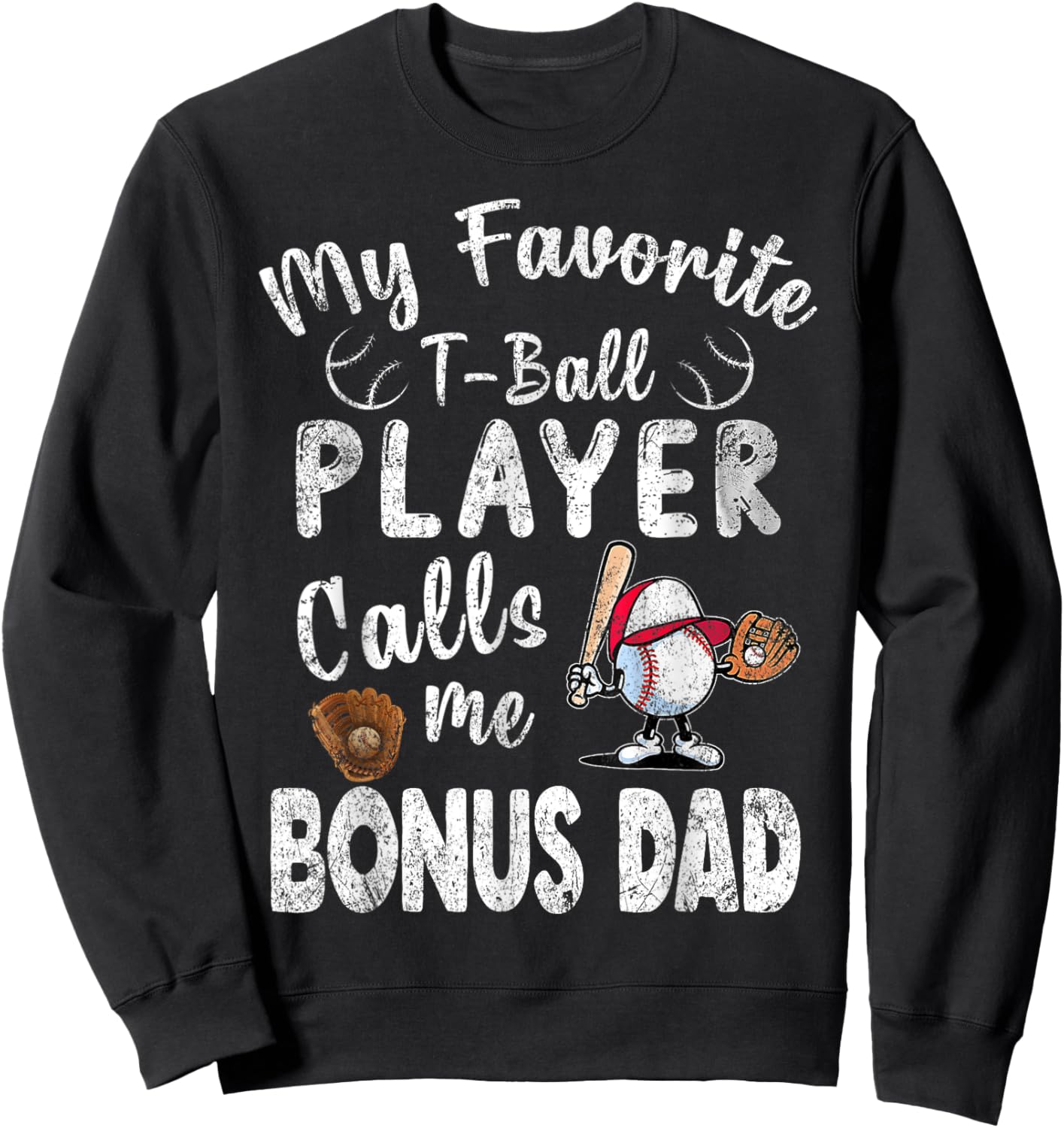 My Favorite T-Ball Player Calls Me Bonus Dad Sweatshirt - Sweatshirt | Black