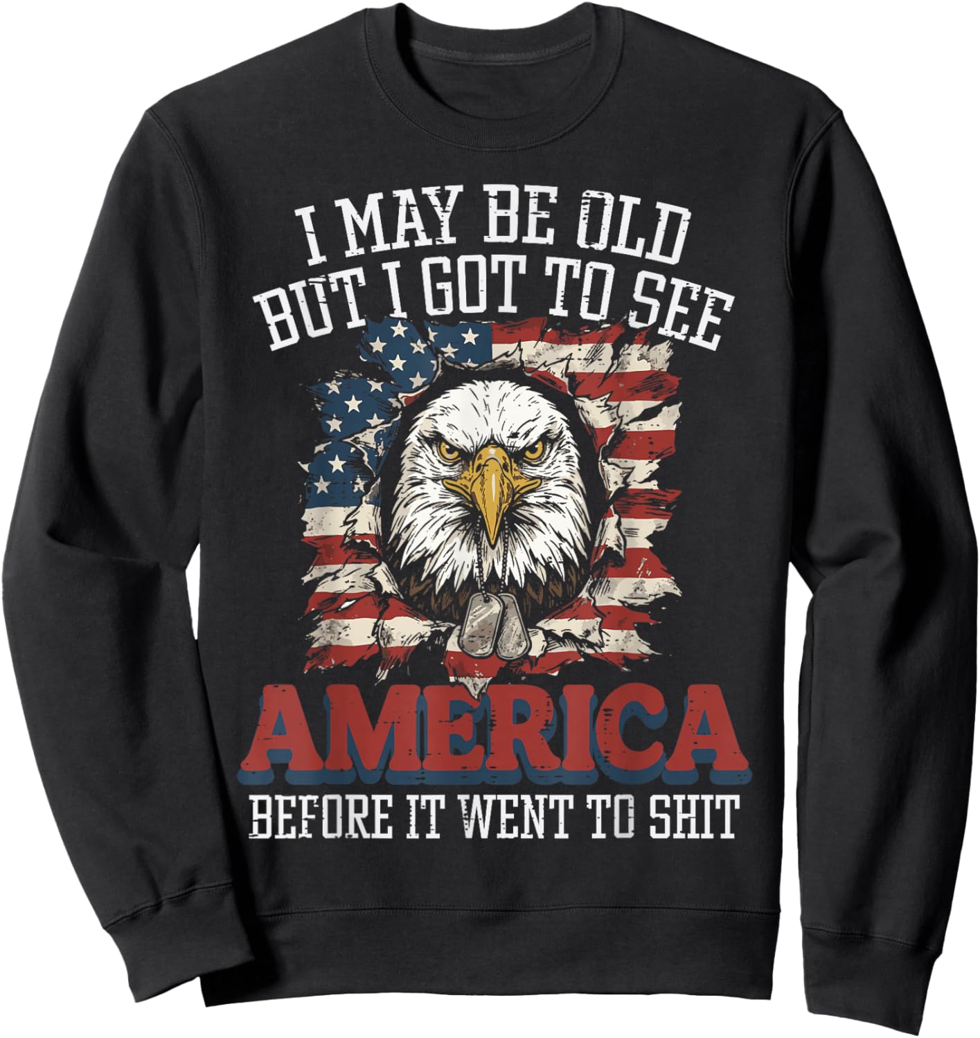 I May Be Old But I Got to See America Funny Saying Men Women Sweatshirt - Sweatshirt | Black