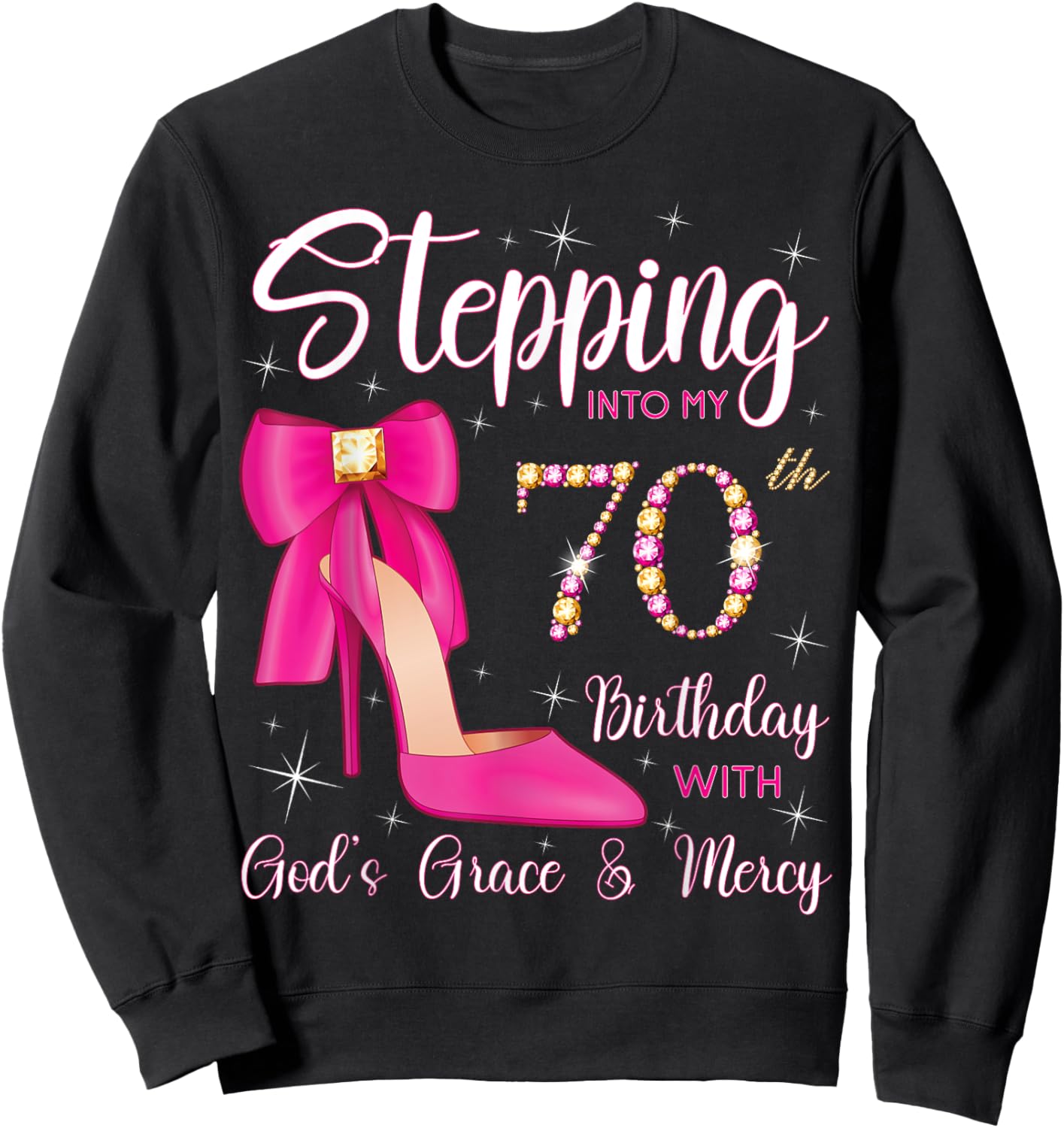 Stepping Into My 70th Birthday With God's Grace And Mercy Sweatshirt - Sweatshirt | Black