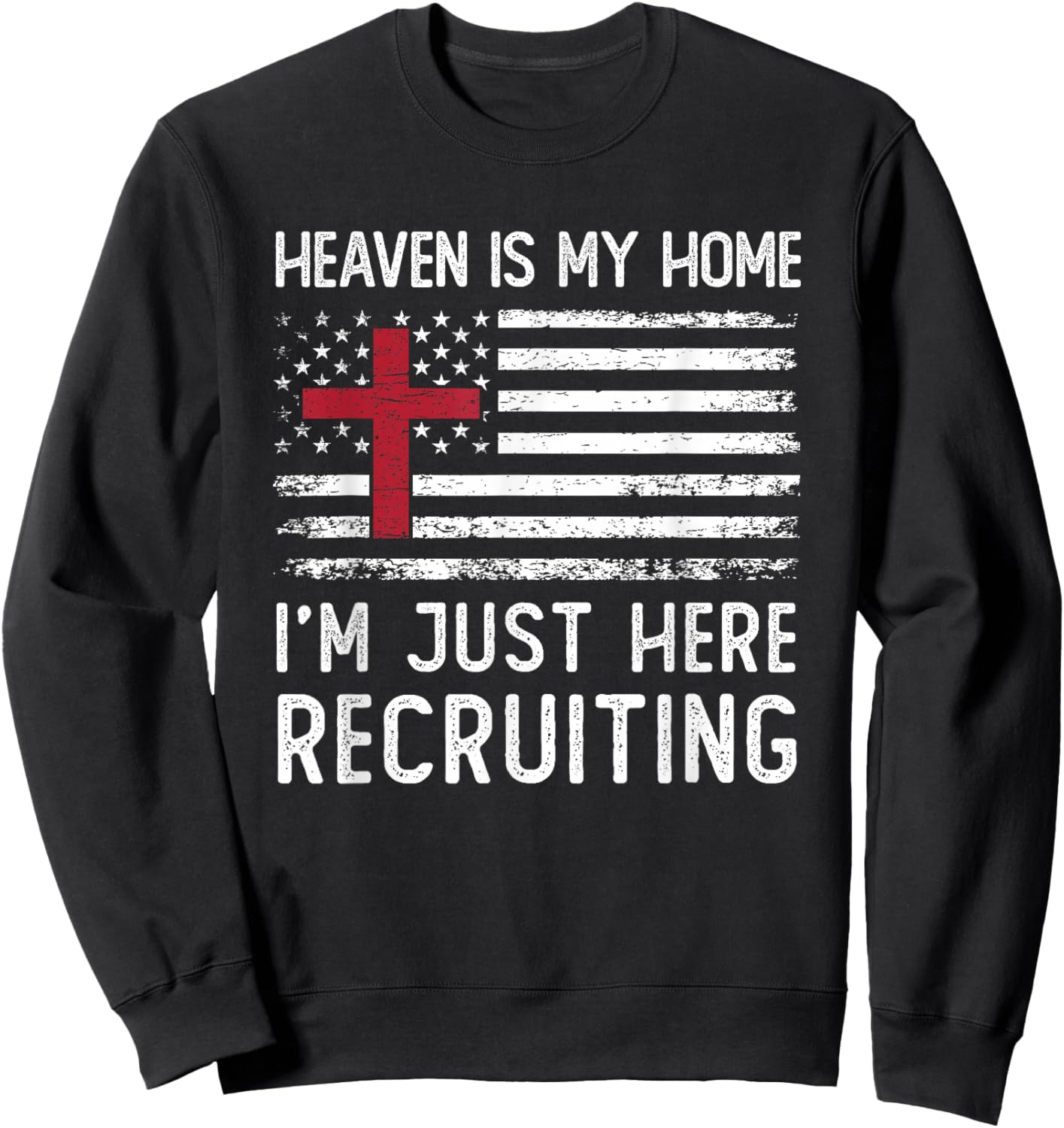 Heaven Is My Home I'm Just Here Recruiting American Flag Sweatshirt - Sweatshirt | Black