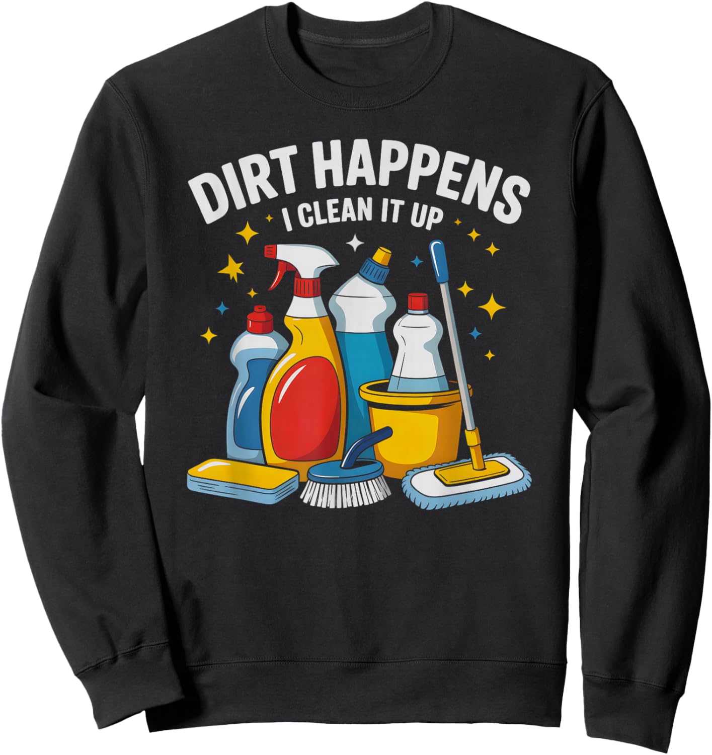 Funny Dirt Happens I Clean IT UP Housekeeping Ninja Clean Sweatshirt - Sweatshirt | Black