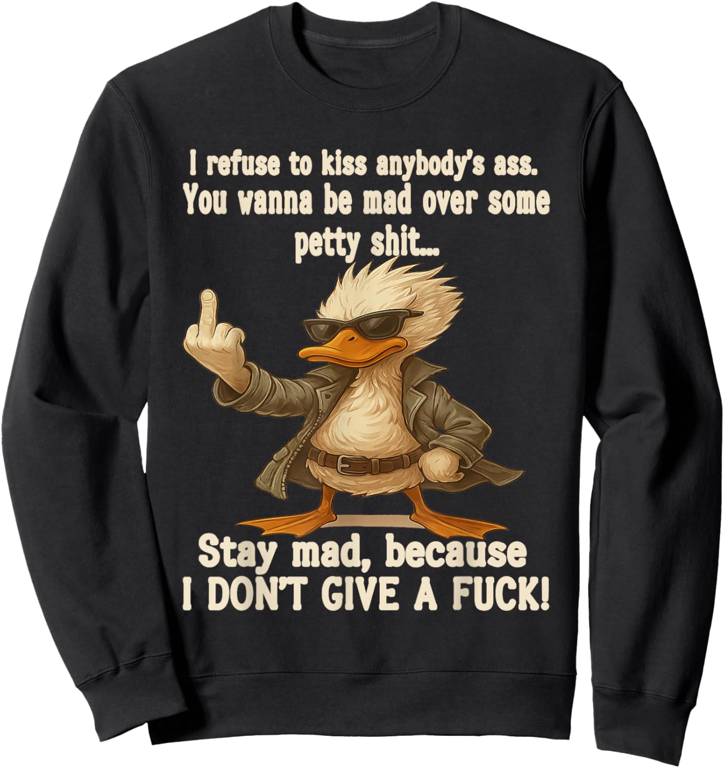 I Refuse to Kiss Anybody's Ass You Wanna Be Mad Over Some Sweatshirt - Sweatshirt | Black