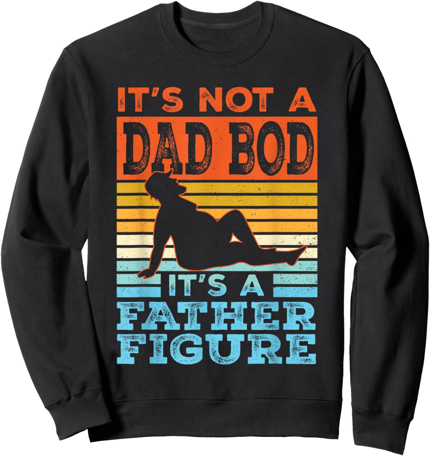 Funny Dad Gift Its Not A Dad Bod Its A Father Figure Graphic Sweatshirt - Sweatshirt | Black
