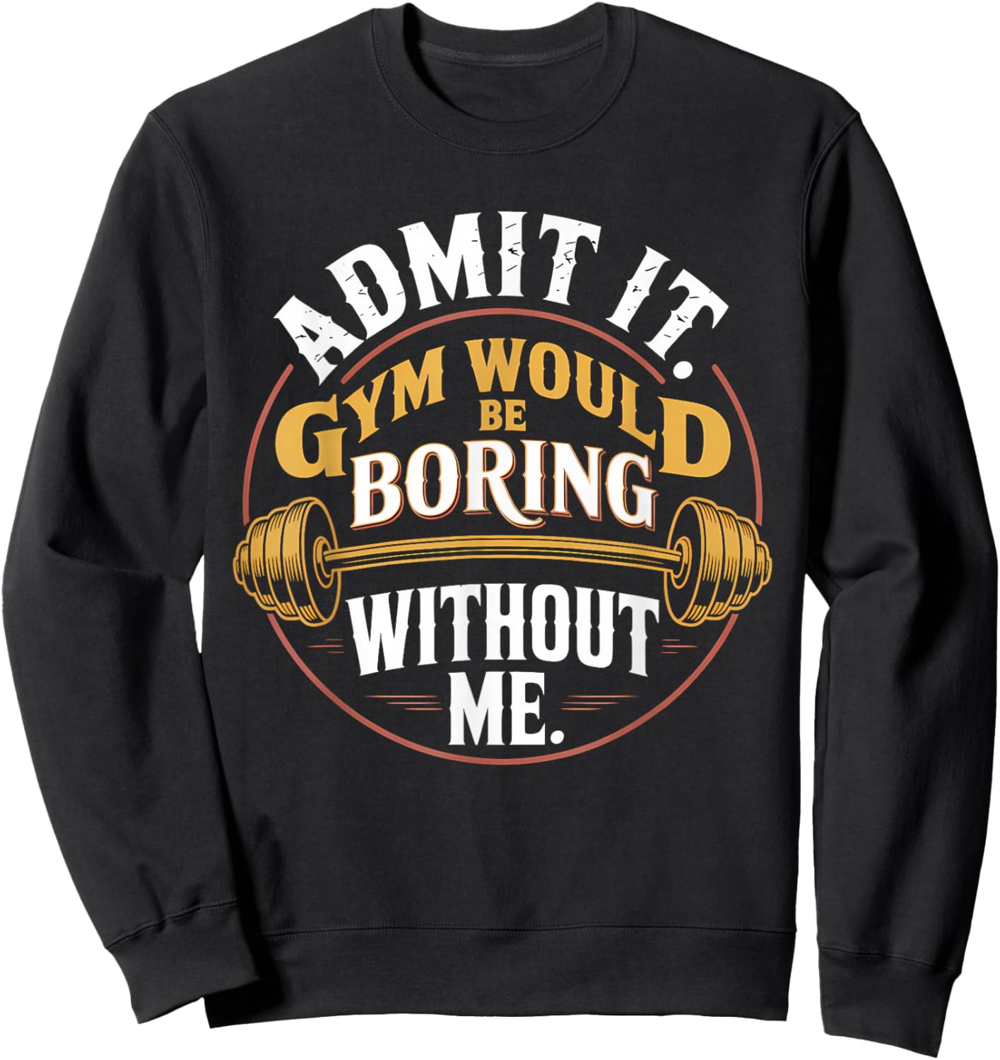 Admit It Gym Would Be Boring Without Me Sweatshirt - Sweatshirt | Black