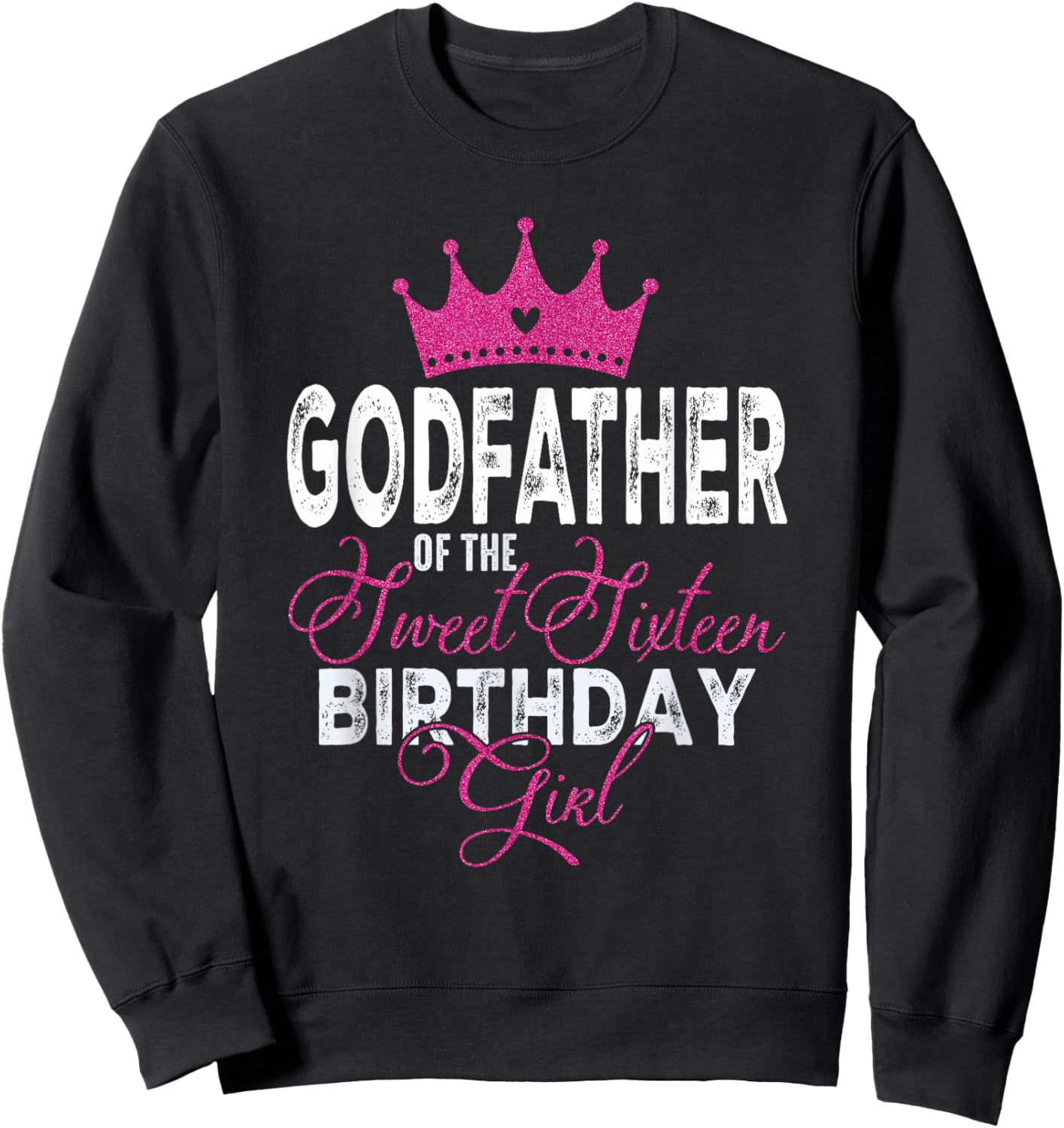 Godfather of The Sweet Sixteen Bday Girl 16th Pink Crown Sweatshirt - Sweatshirt | Black