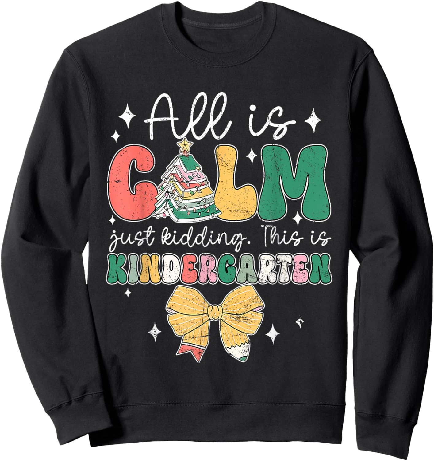 All Is Calm Just Kidding This Is Kindergarten Christmas Sweatshirt - Sweatshirt | Black