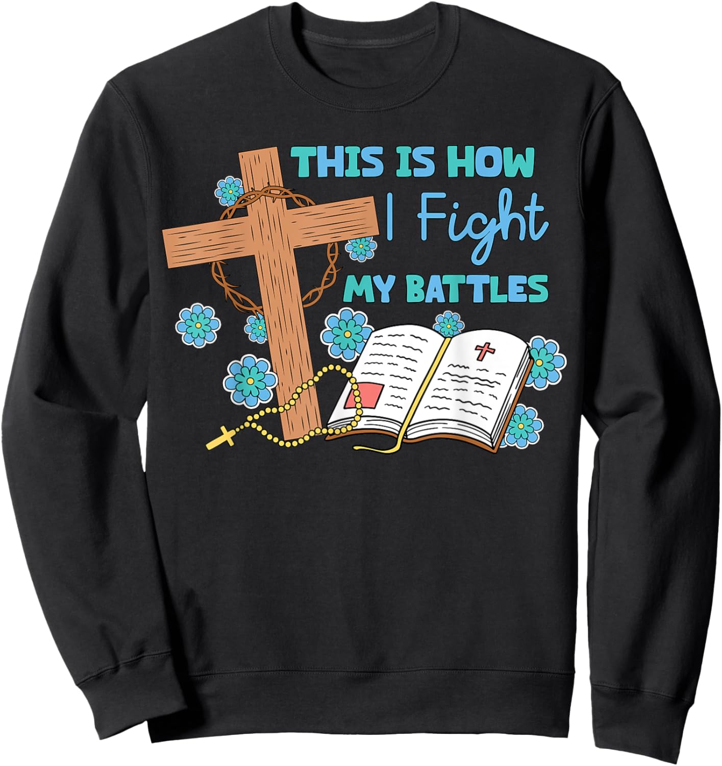 This is How I Fight My Battles Christian Faith Bible Lover Sweatshirt - Sweatshirt | Black