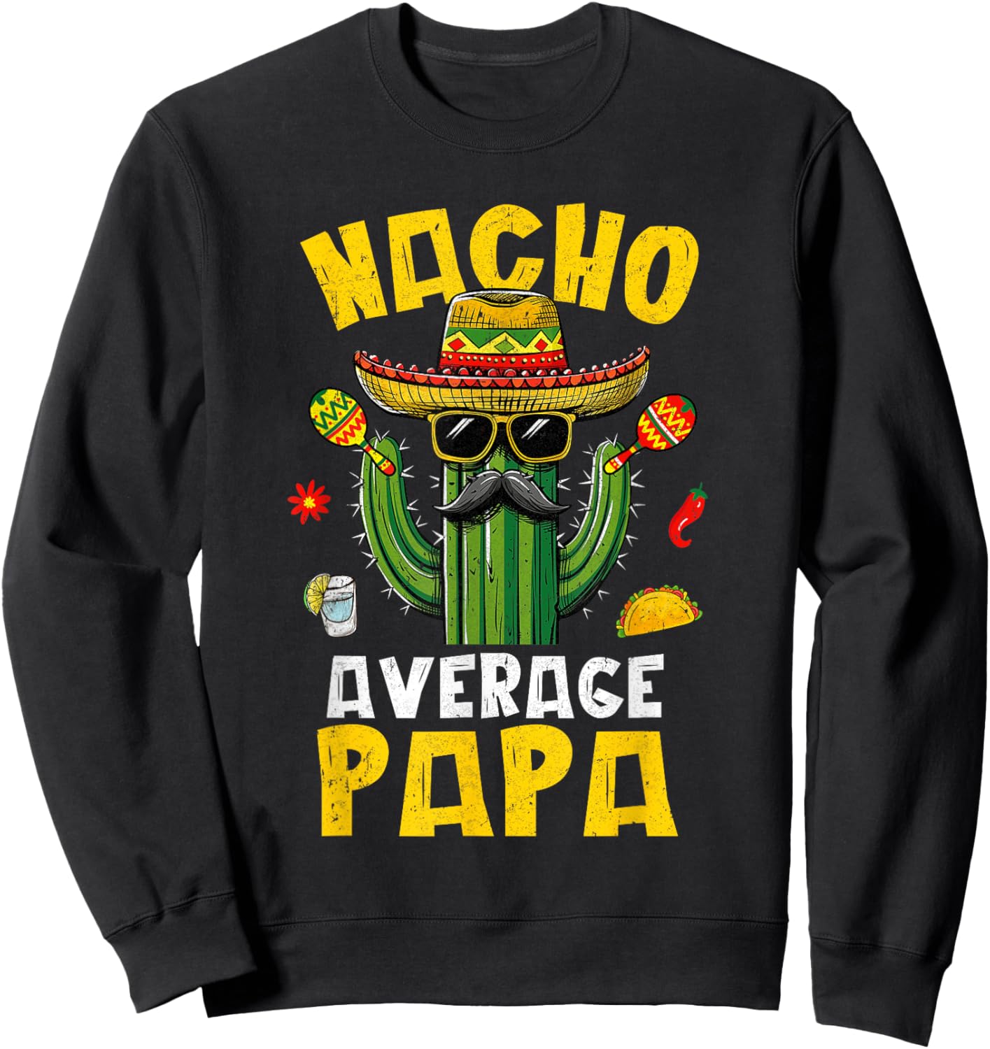Nacho Average Papa Funny Best Papa Hilarious Joke Humor Sweatshirt - Sweatshirt | Black