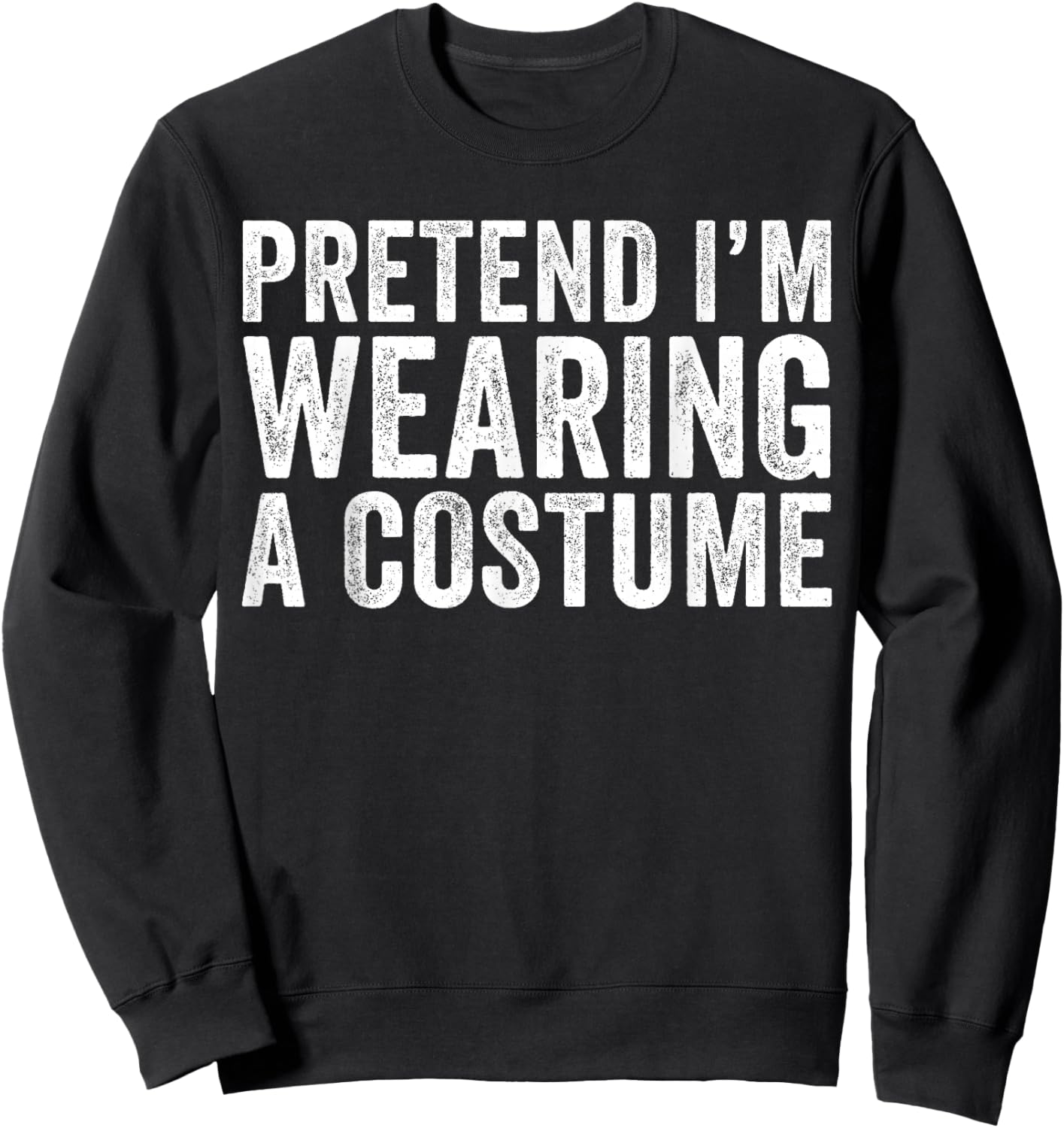 Pretend I'm Wearing A Costume Funny Matching Halloween Sweatshirt - Sweatshirt | Black