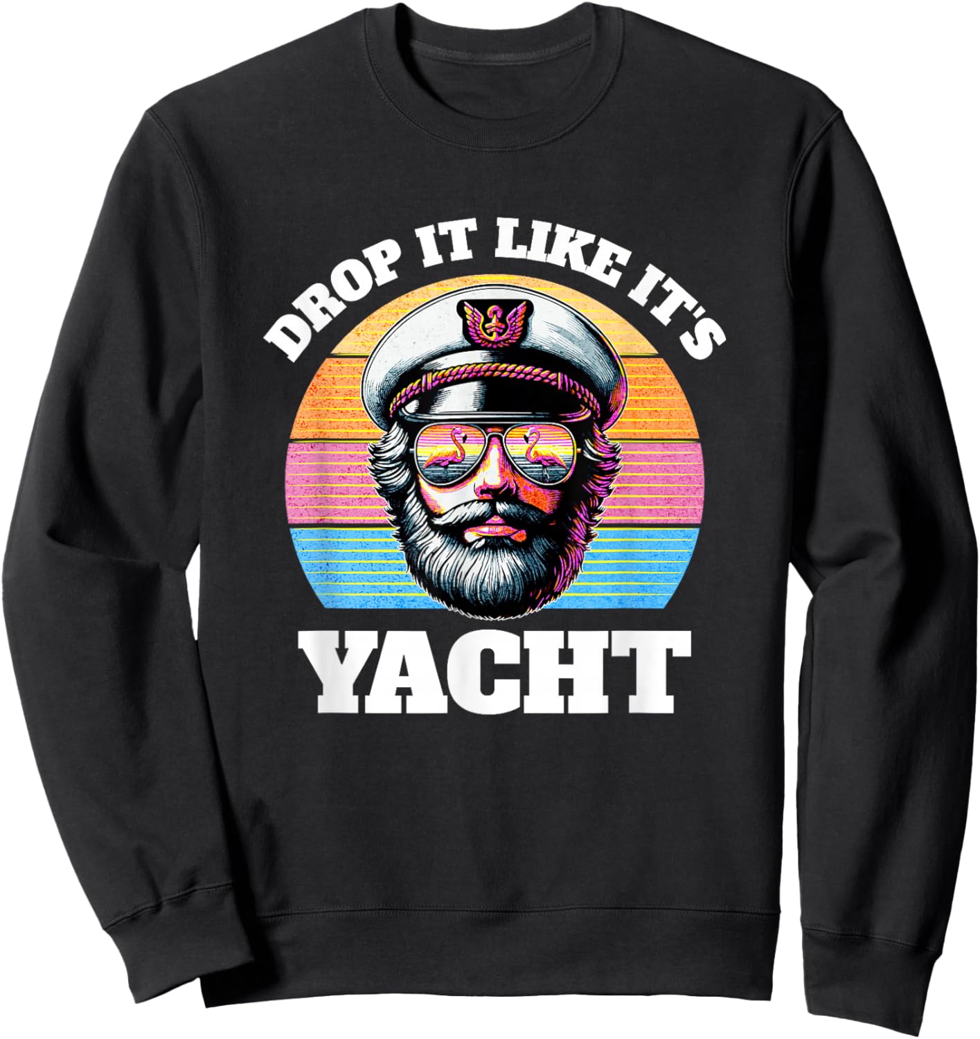 Drop It Like It's Yacht | Funny Captain Yacht Rock Outfit Sweatshirt - Sweatshirt | Black