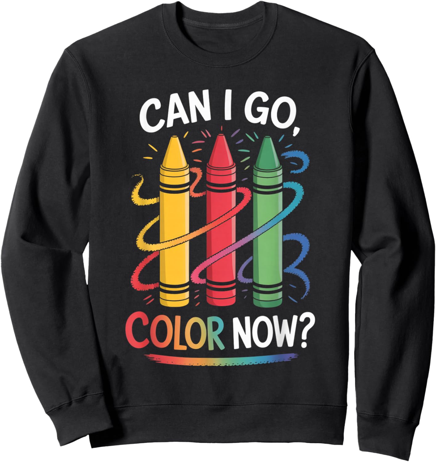 Can I Go Color Now Funny Drawing Coloring Art Teacher Artist Sweatshirt - Sweatshirt | Black