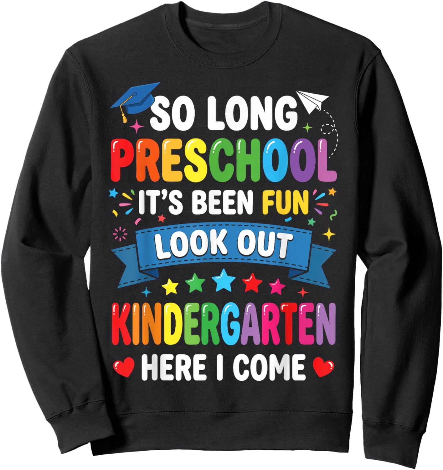 So Long Preschool Kindergarten Here I Come Funny Graduation Sweatshirt - Sweatshirt | Black
