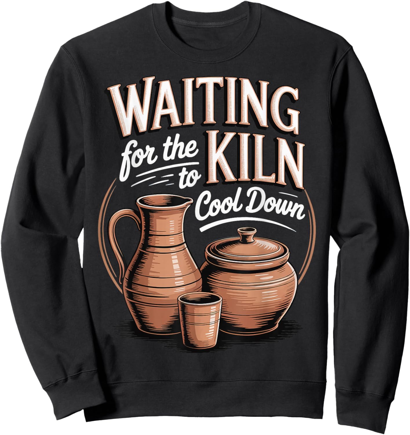 Waiting For The Kiln To Cool Down Sweatshirt - Sweatshirt | Black