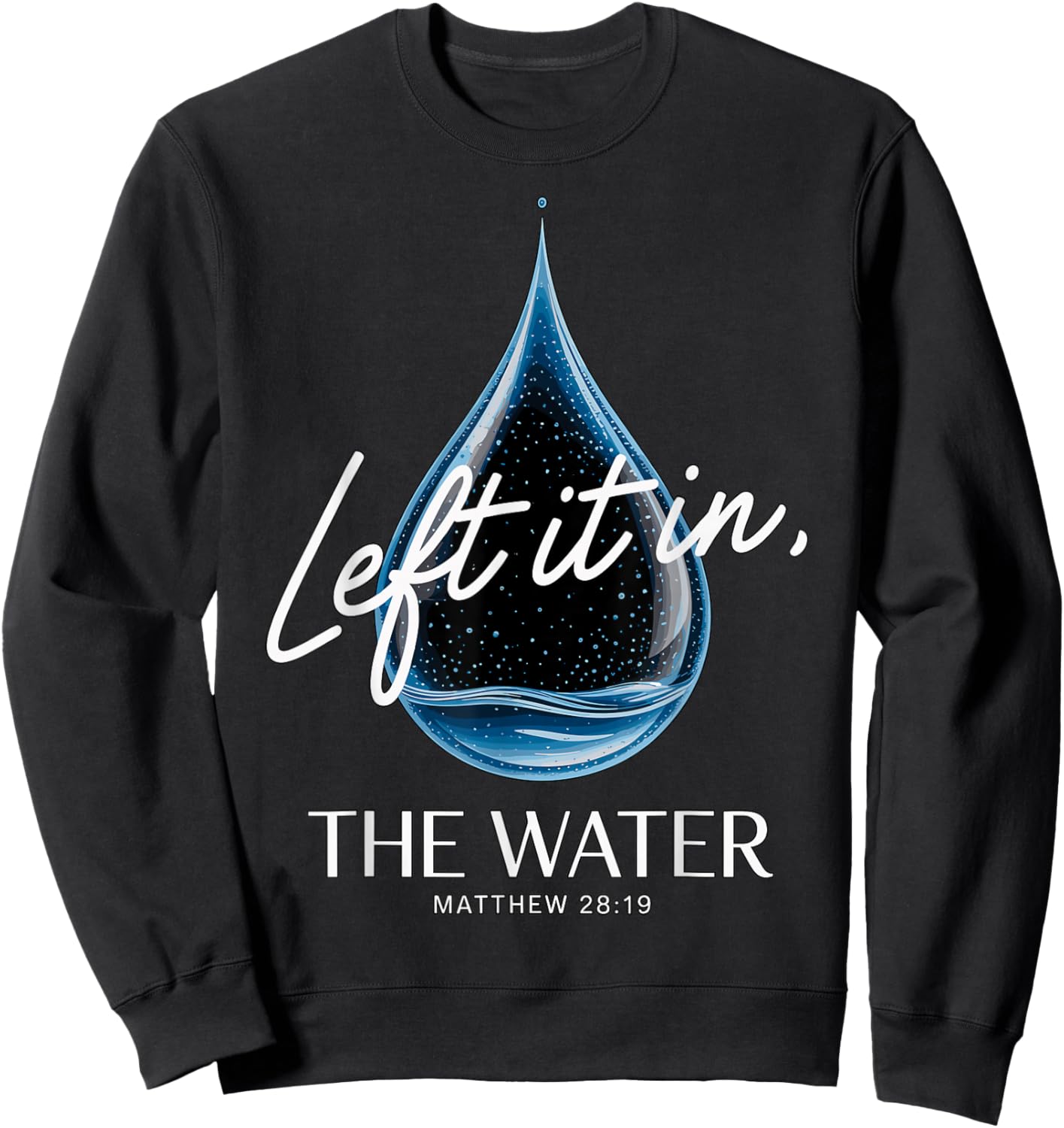 Baptism Left It in The Water Matthew 3-16 Bible Baptized Sweatshirt - Sweatshirt | Black