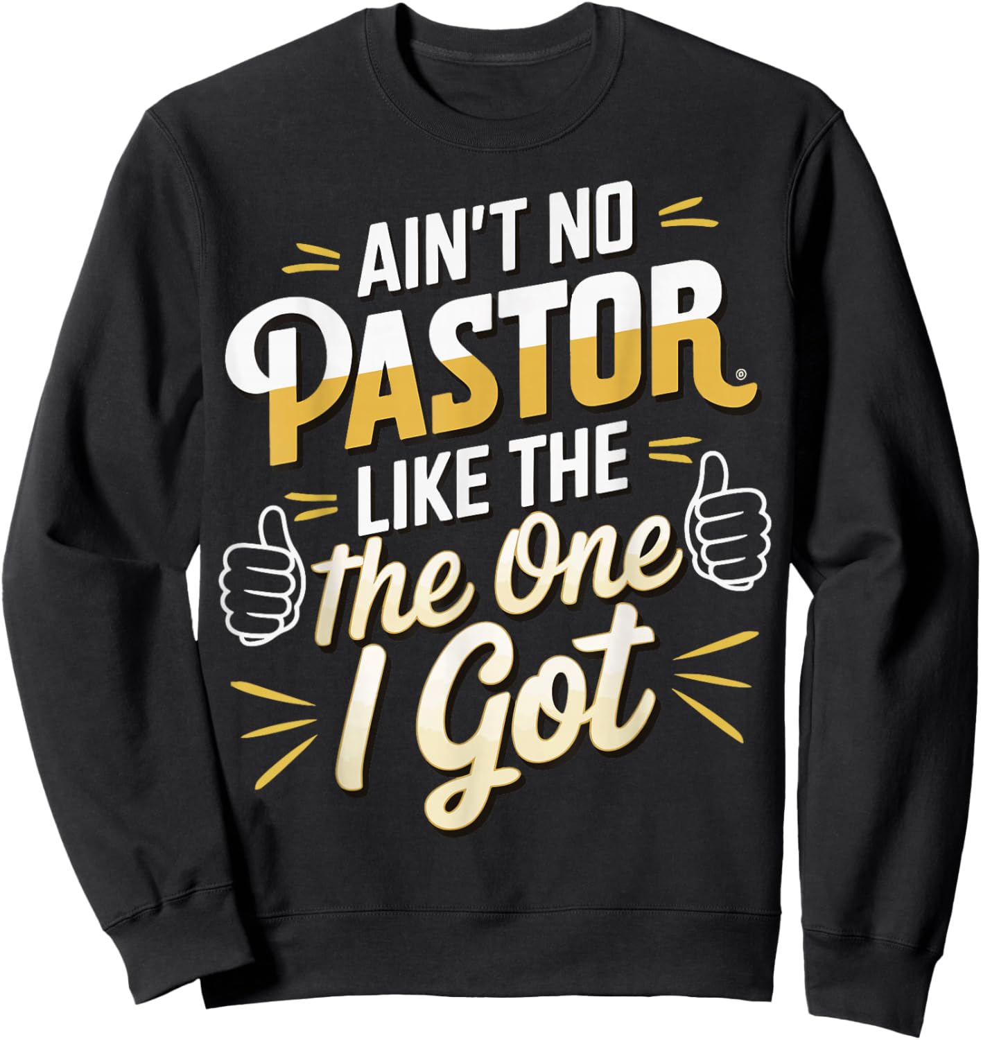 Ain't No Pastor Like The One I Got Sweatshirt - Sweatshirt | Black