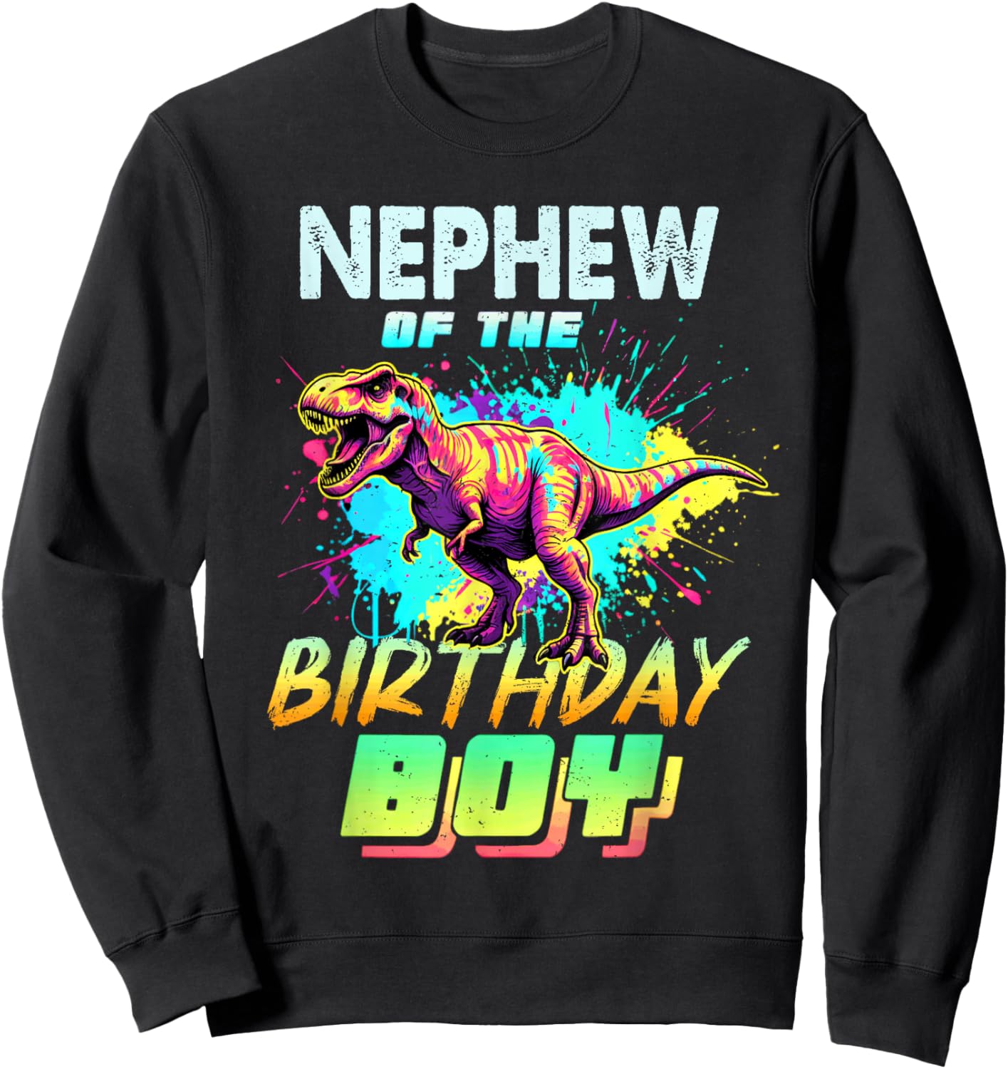 Nephew of The Birthday Boy Dinosaur T Rex Colorful Sweatshirt - Sweatshirt | Black