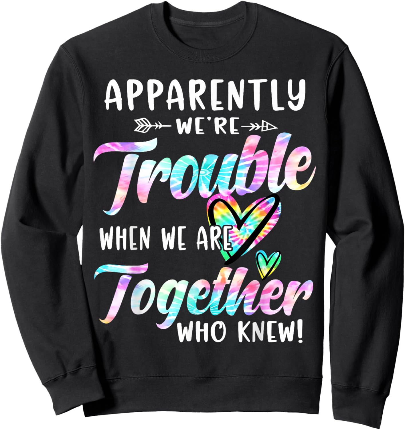 Apparently We're Trouble When We are Together Bestie Tie Dye Sweatshirt - Sweatshirt | Black