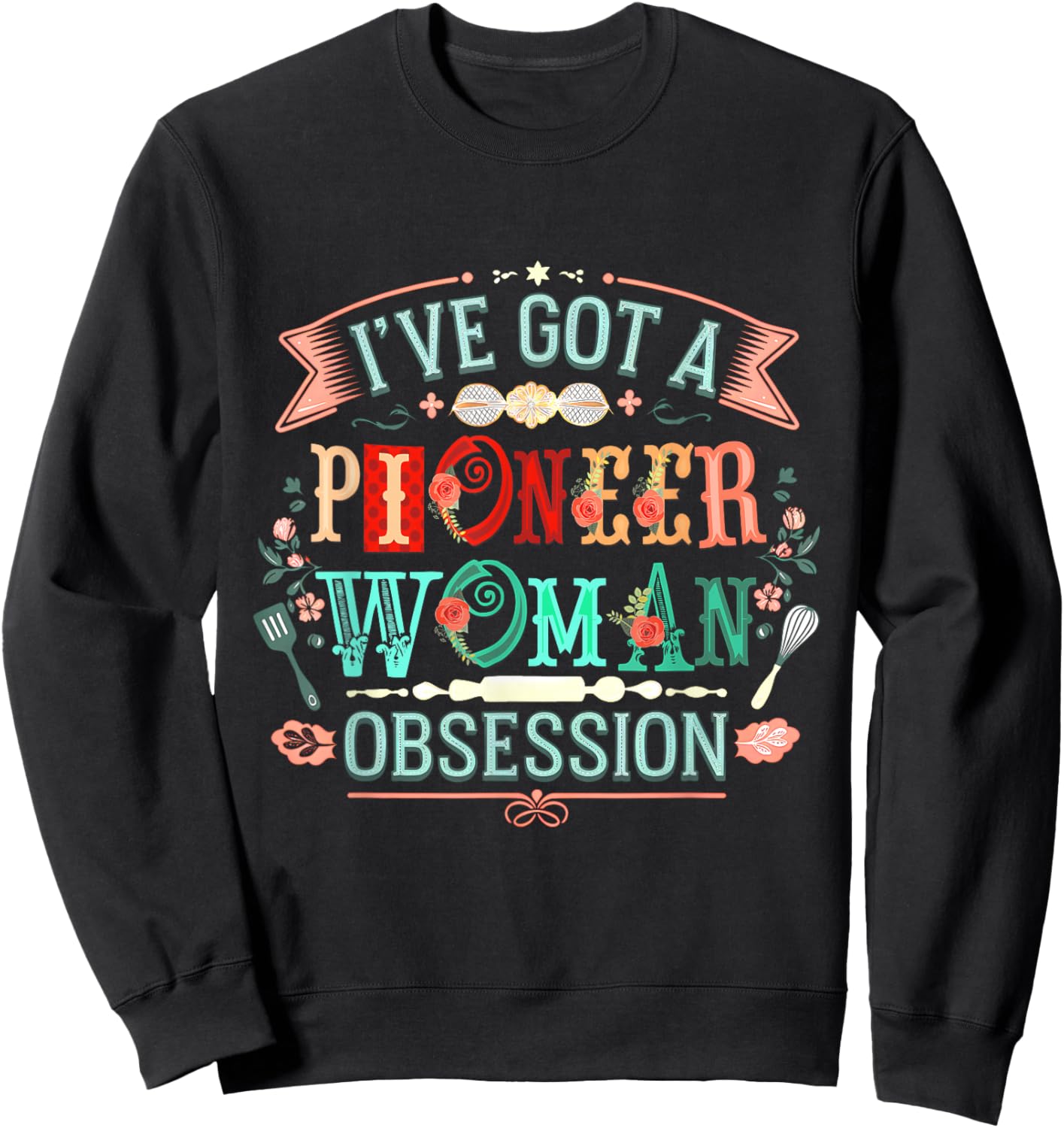I Have A Confession I’ve Got Pioneer Woman Obsession Sweatshirt - Sweatshirt | Black