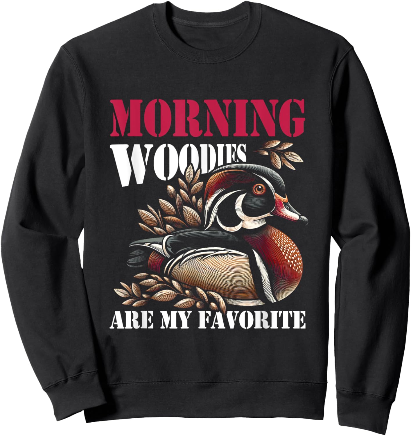 Morning Woody My Favorite Duck Hunt Hunting Hunter Saying Sweatshirt - Sweatshirt | Black