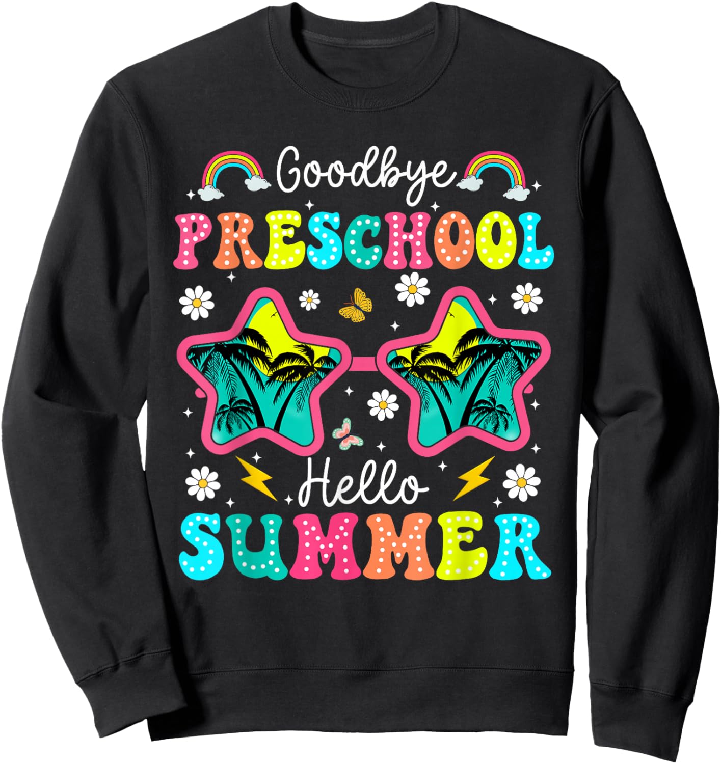 Goodbye Preschool Graduation Last Day of School Hello Summer Sweatshirt - Sweatshirt | Black