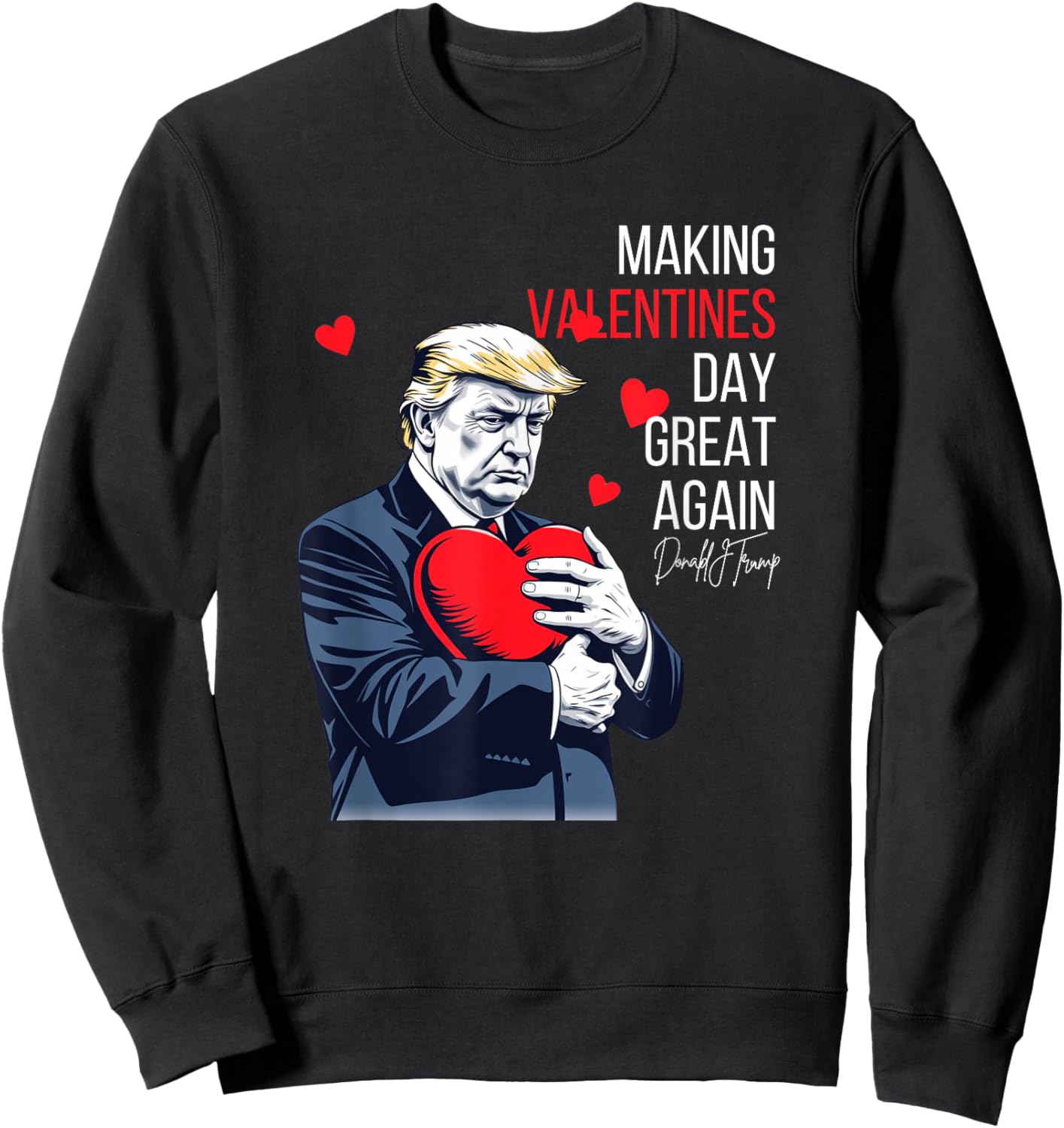 Fun Trump is Celebrate Valentines Day is Political Valentine Sweatshirt - Sweatshirt | Black