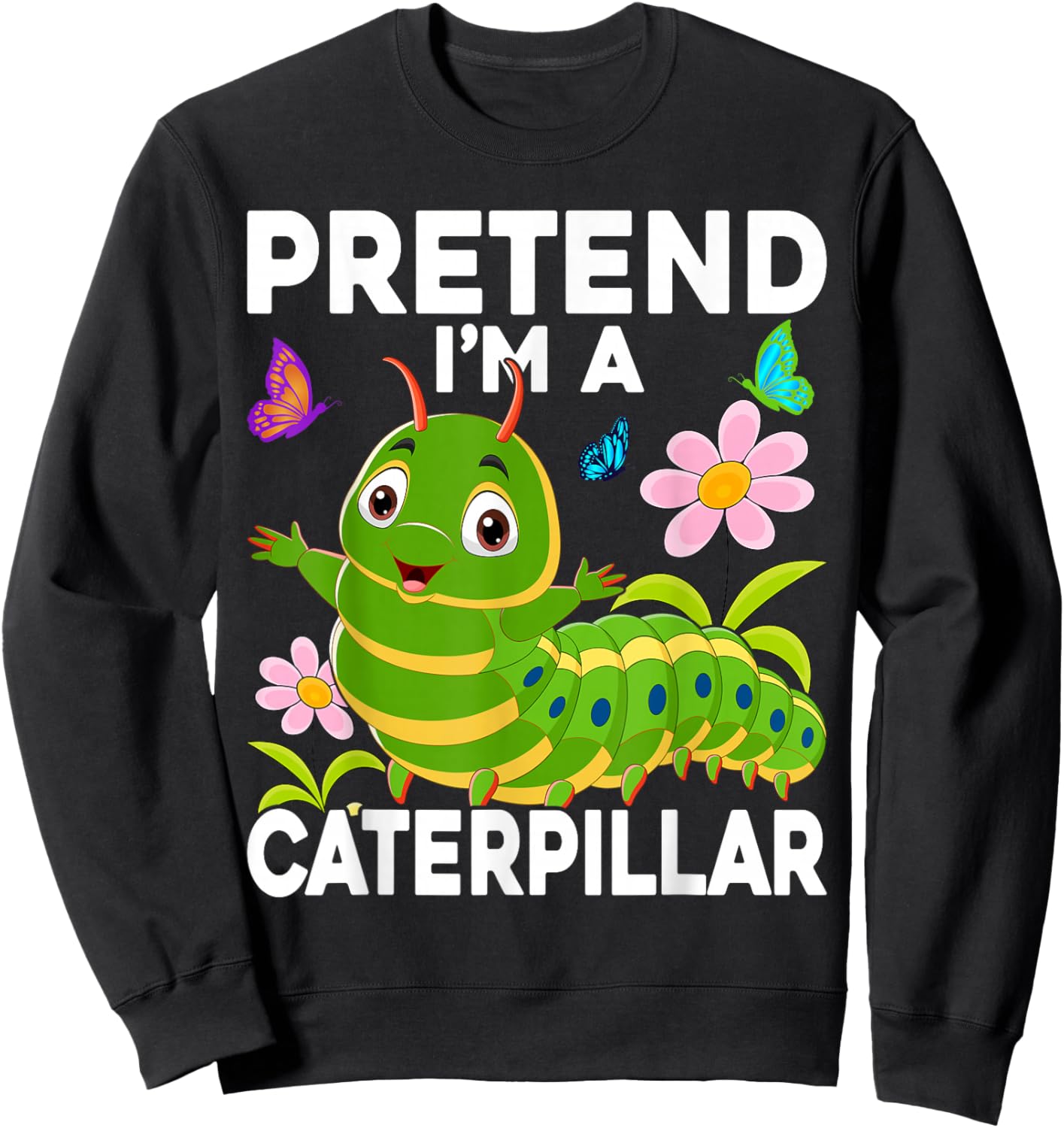 Pretend I'm a Caterpillar Easy Costumes Sweatshirt - Sweatshirt | Black