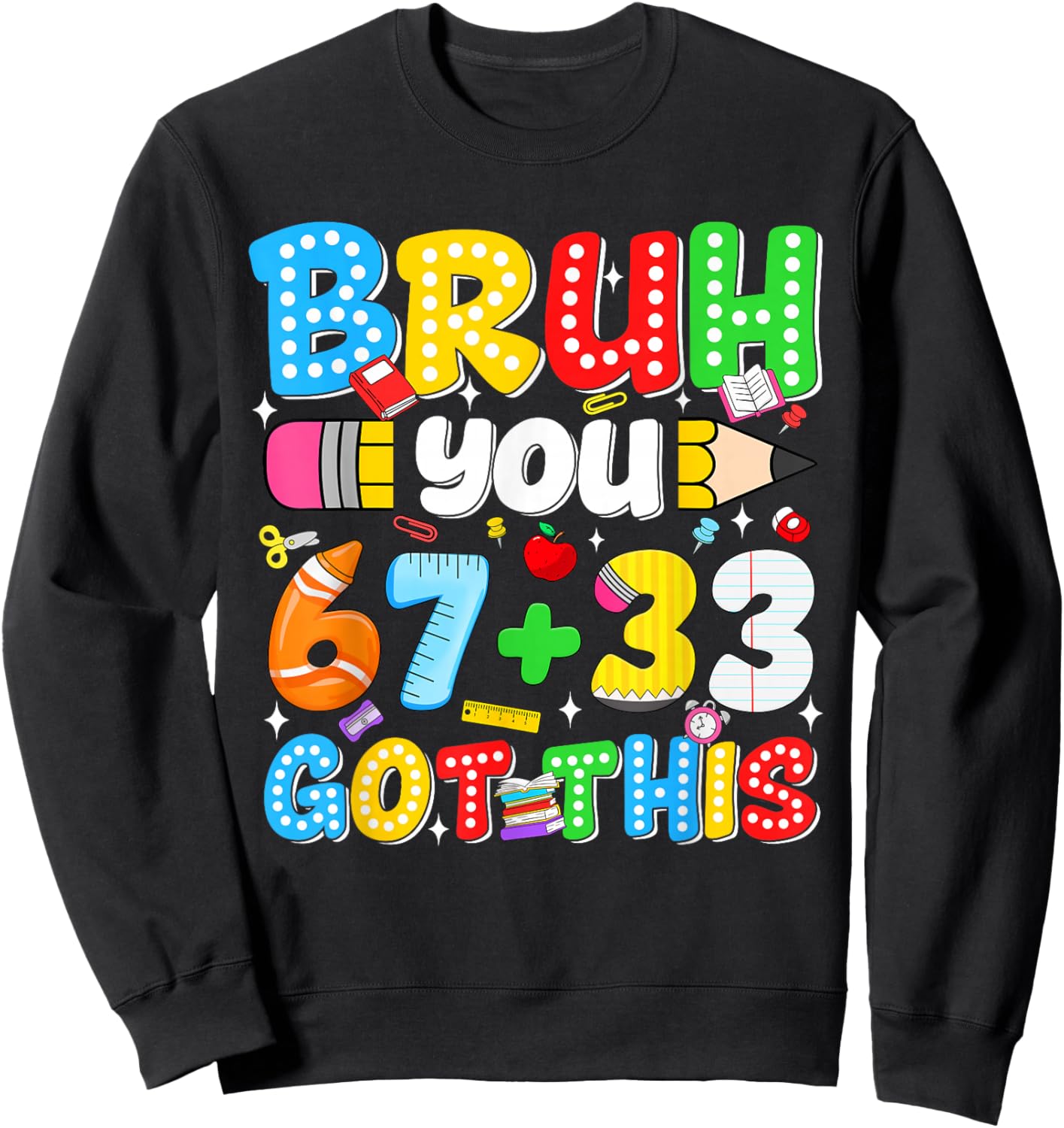 Bruh You 67 33 Got This Funny Math Testing School Motivation Sweatshirt - Sweatshirt | Black