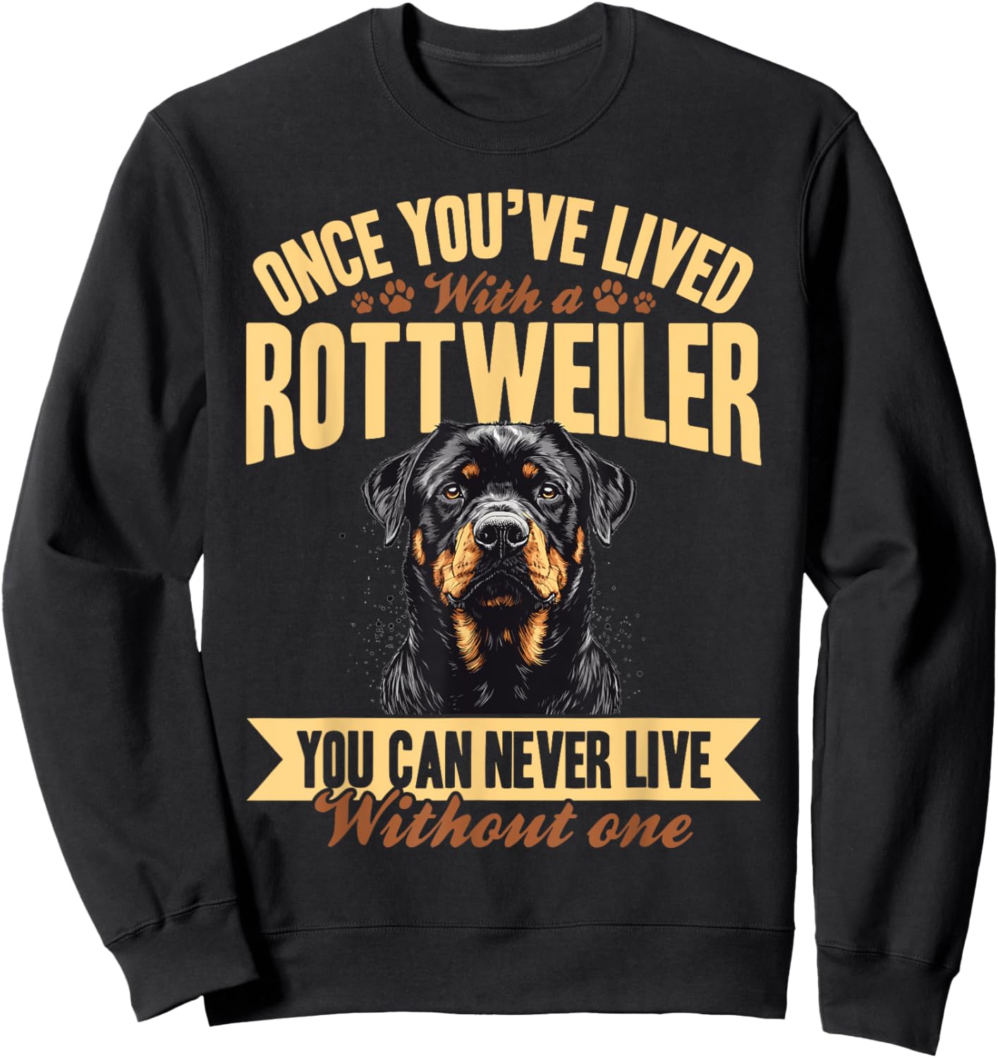 Rottweiler Dog Breed Once you´ve lived with a Rottweiler you Sweatshirt - Sweatshirt | Black