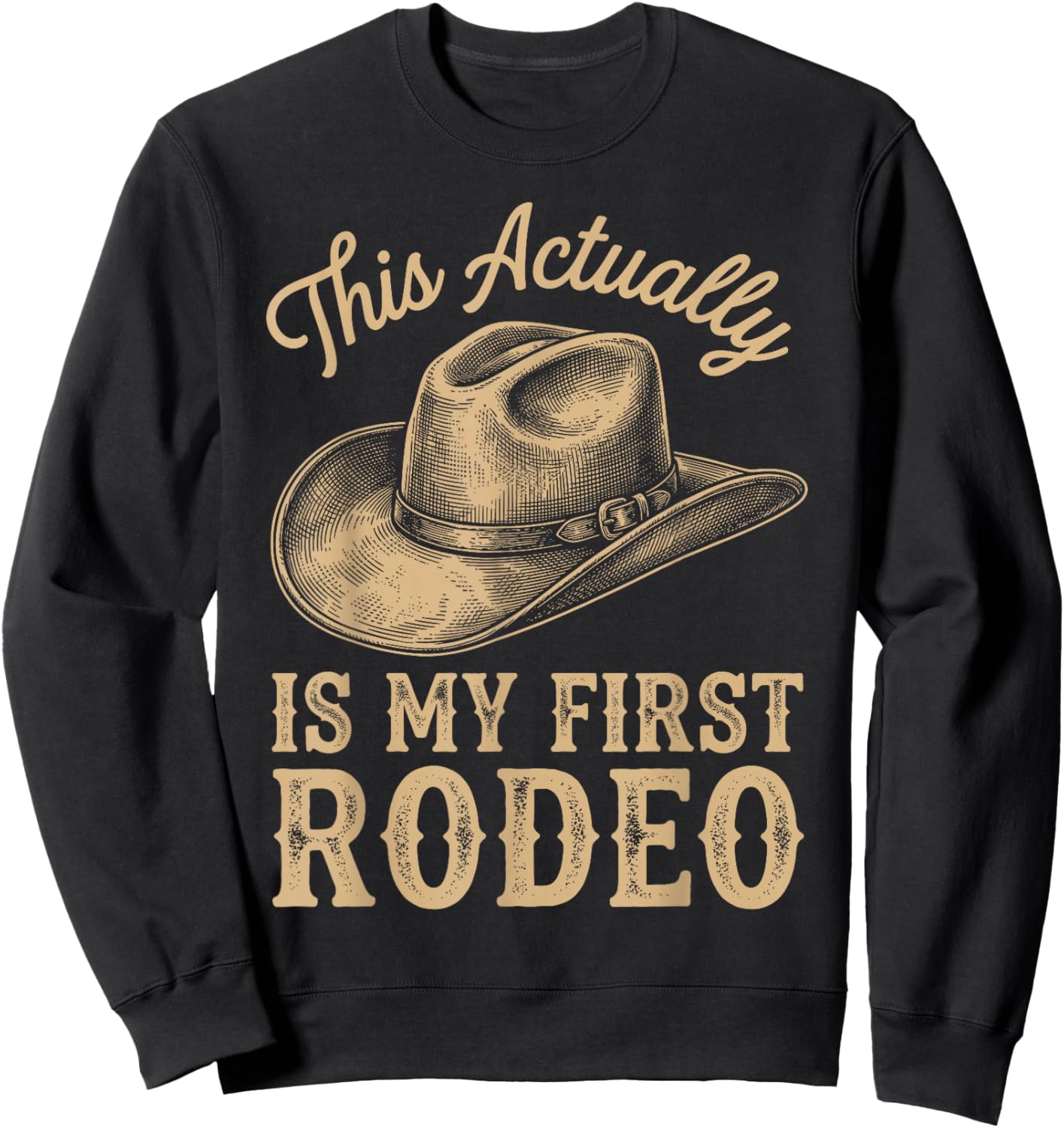 This Actually is My First Rodeo Funny Cowboy Fan Sweatshirt - Sweatshirt | Black
