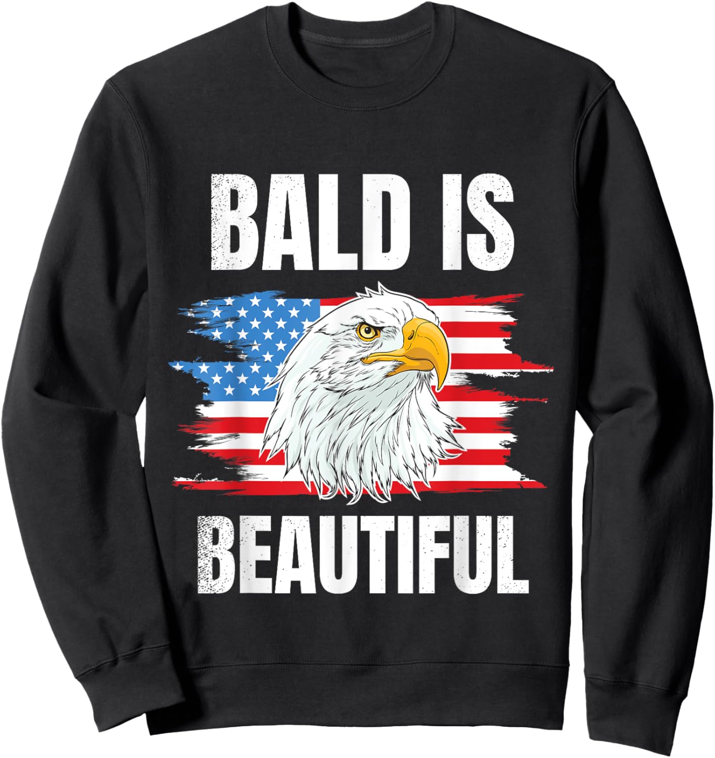 Bald Is Beautiful 4th of Bald Eagle American Flag USA Gift Sweatshirt - Sweatshirt | Black